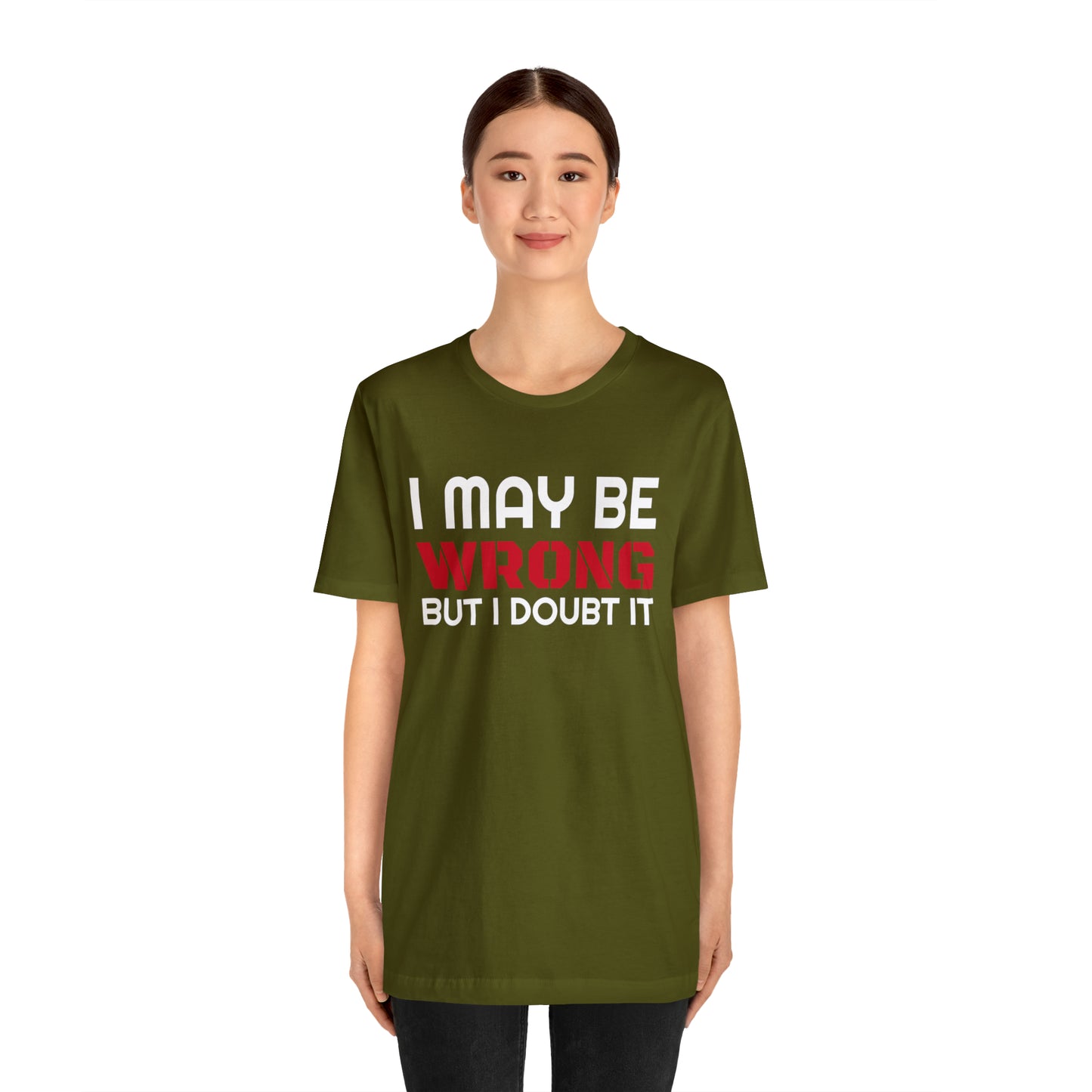 I maybe wrong Funny T-Shirt