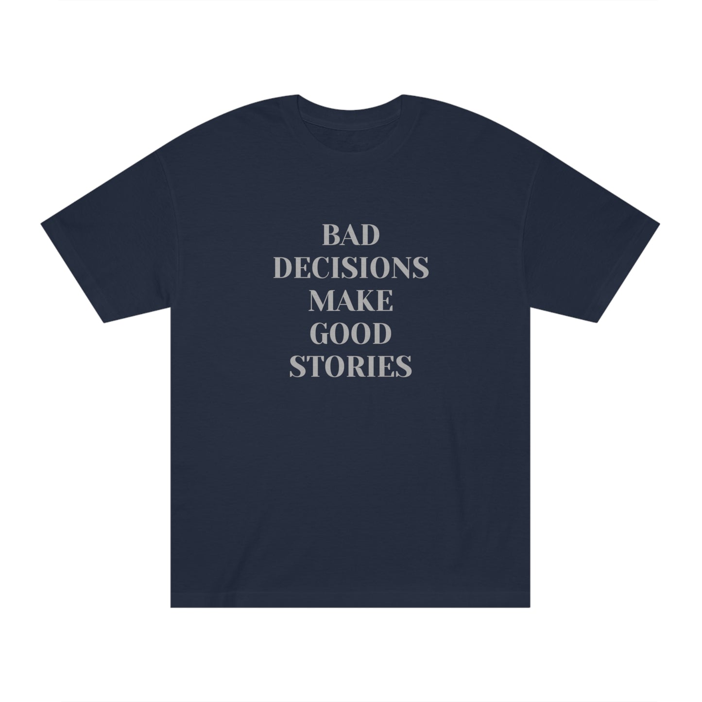 Bad Decisions Make Good Stories Funny T-shirt