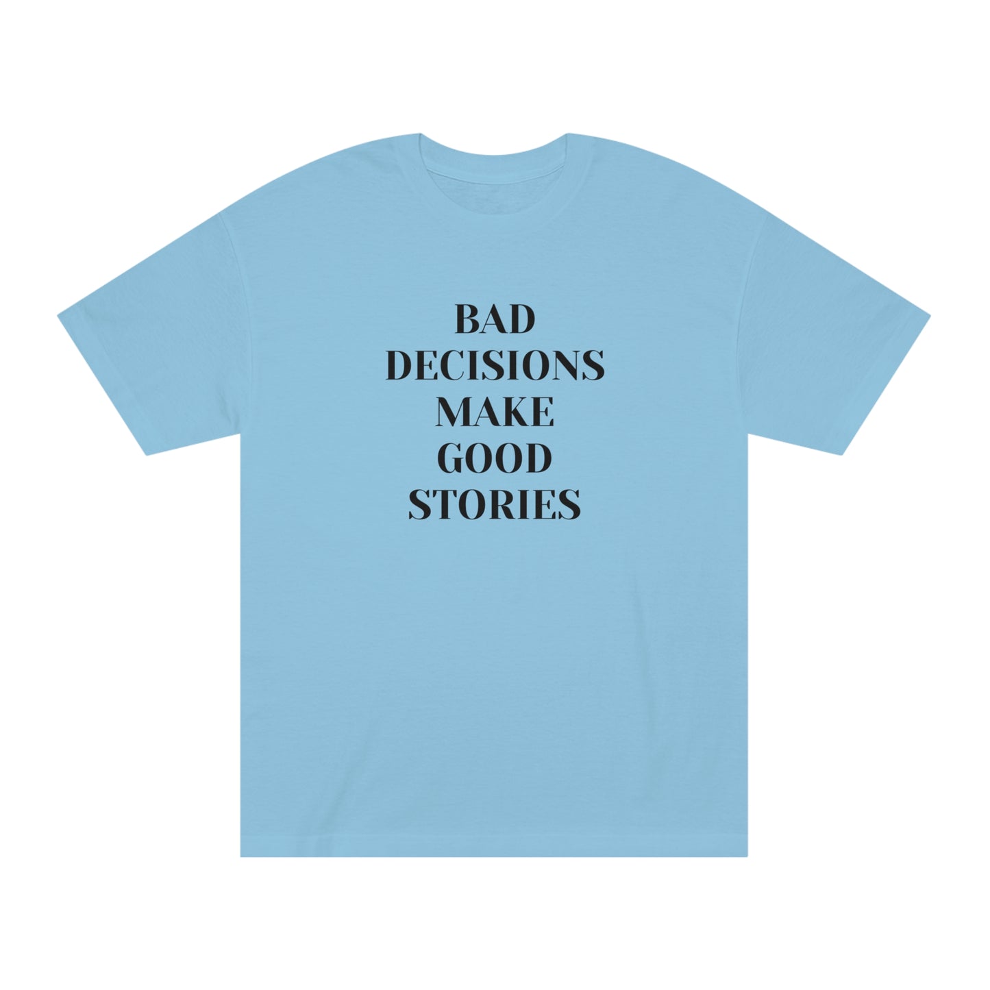 Bad Decisions Make Good Stories Funny T-shirt