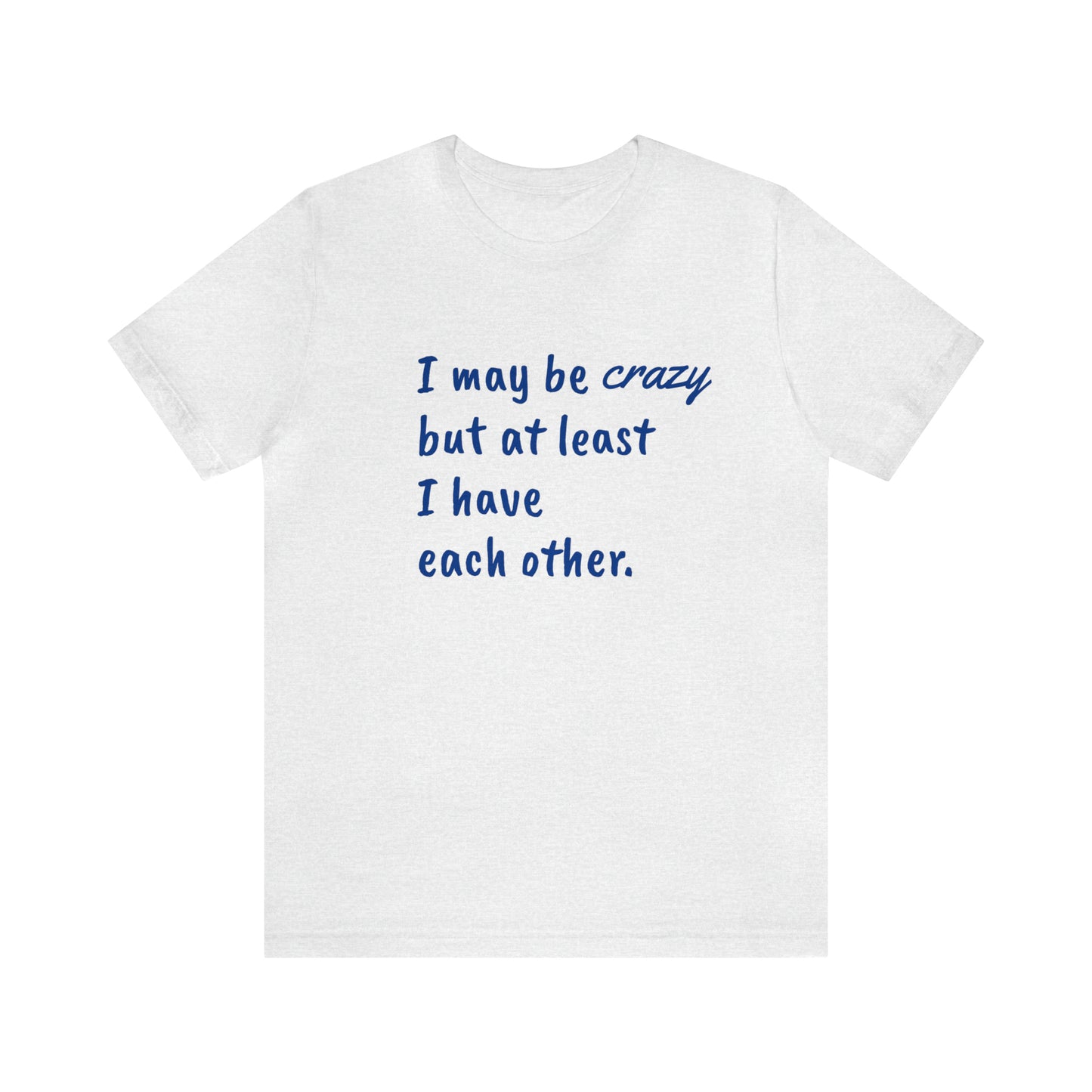 I may be Crazy Funny T-Shirt