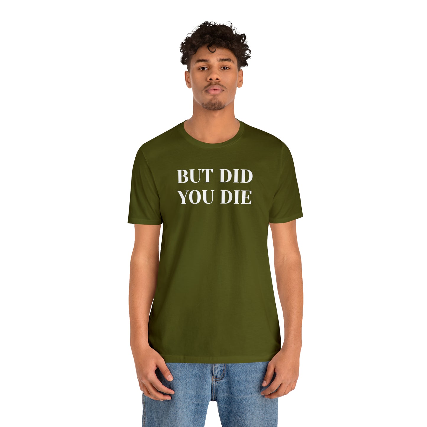 But Did You Die T-shirt Funny T-Shirt