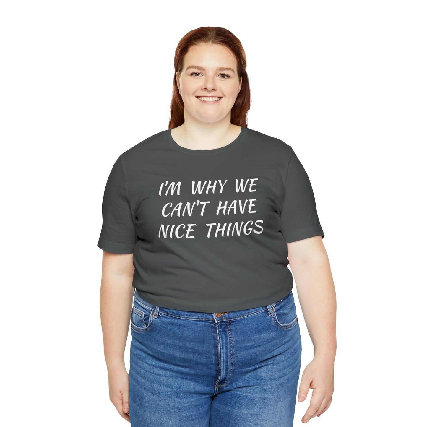 I'm Why We Can't Have Nice Things Funny T-shirt