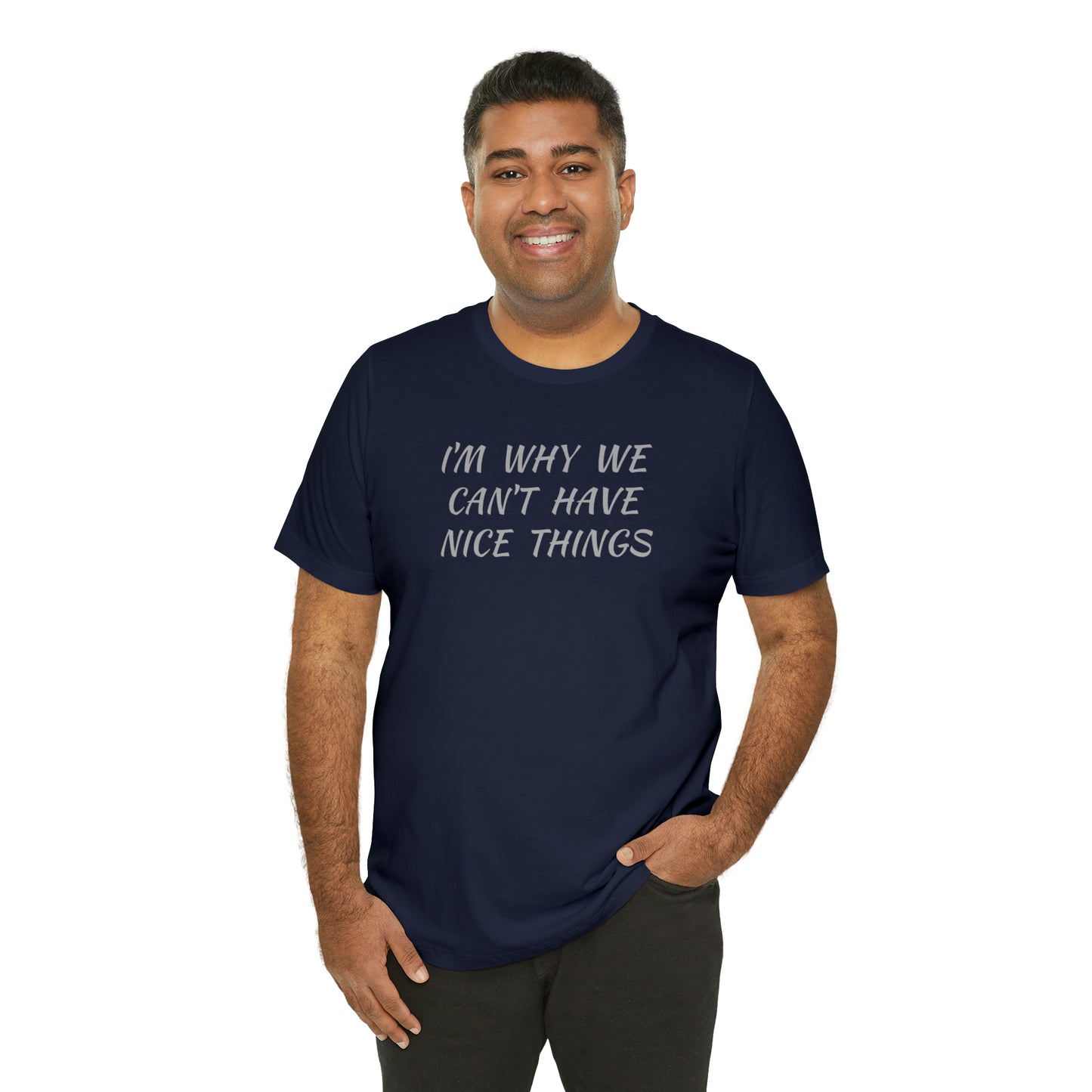 I'm Why We Can't Have Nice Things Funny T-shirt