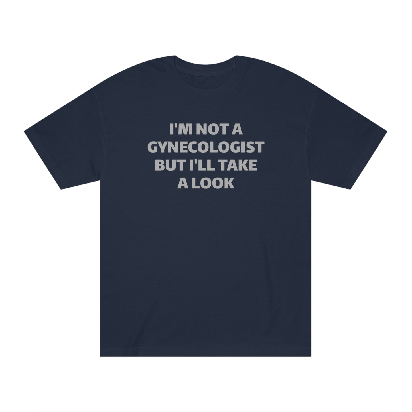 I'm Not A Gynecologist But I'll Take A Look T-Shirt Funny