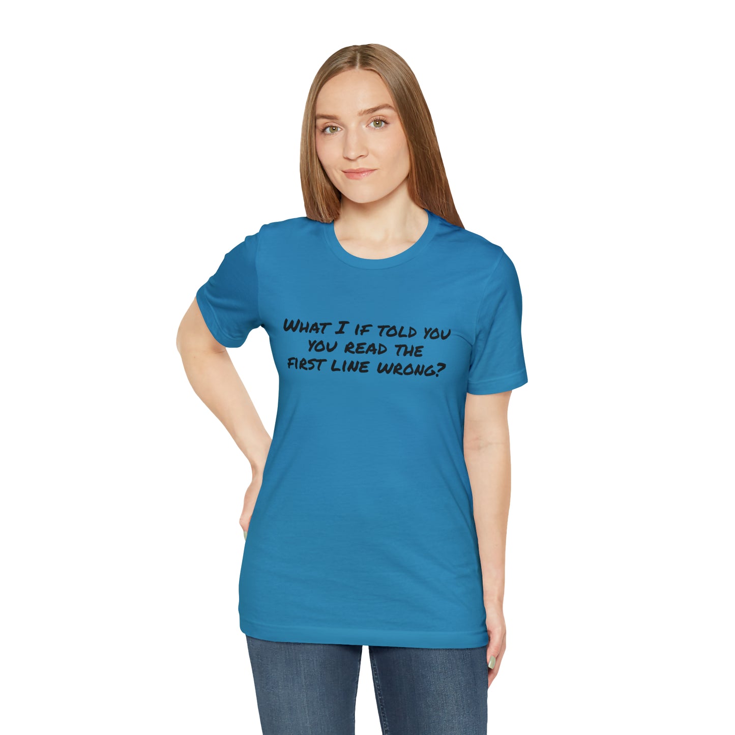 What If I told you, you read the first line wrong Funny T-Shirt