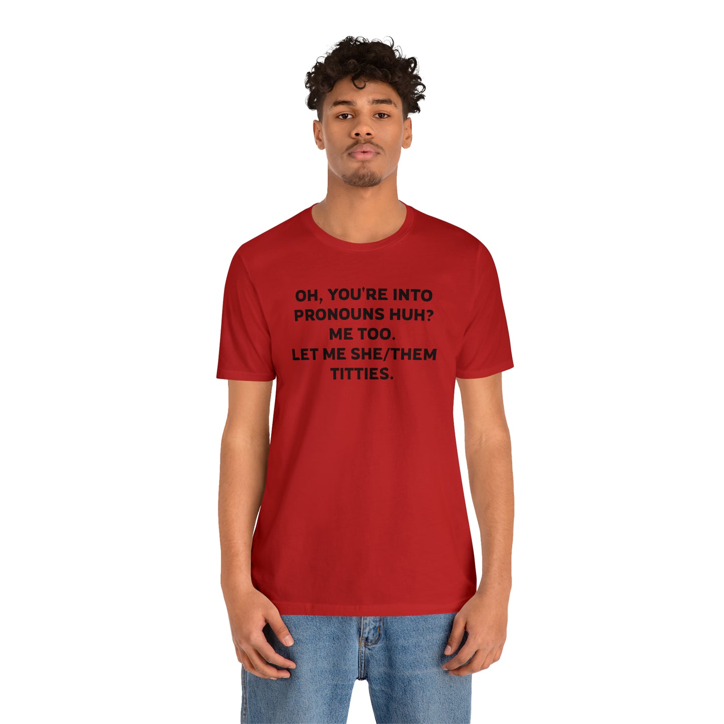 Oh, You're Into Pronouns Funny T-Shirt