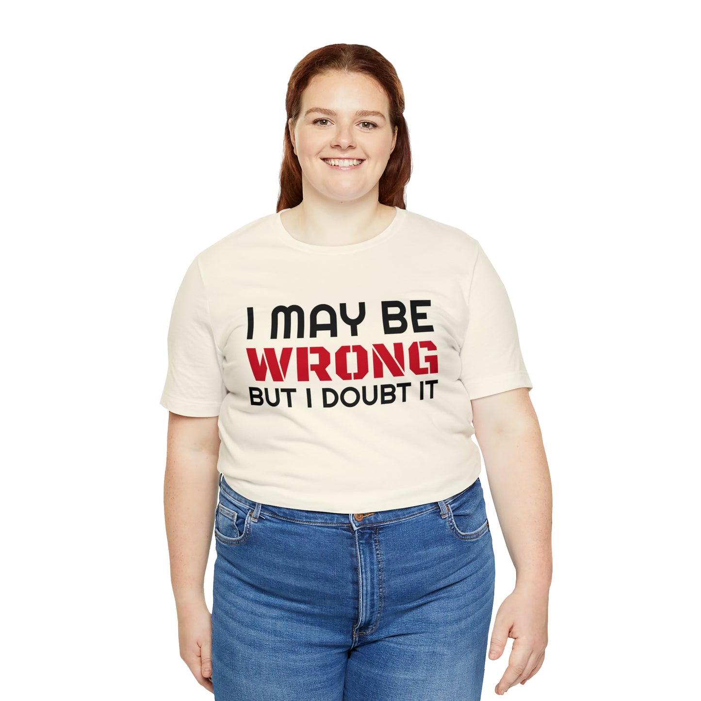 I maybe wrong Funny T-Shirt