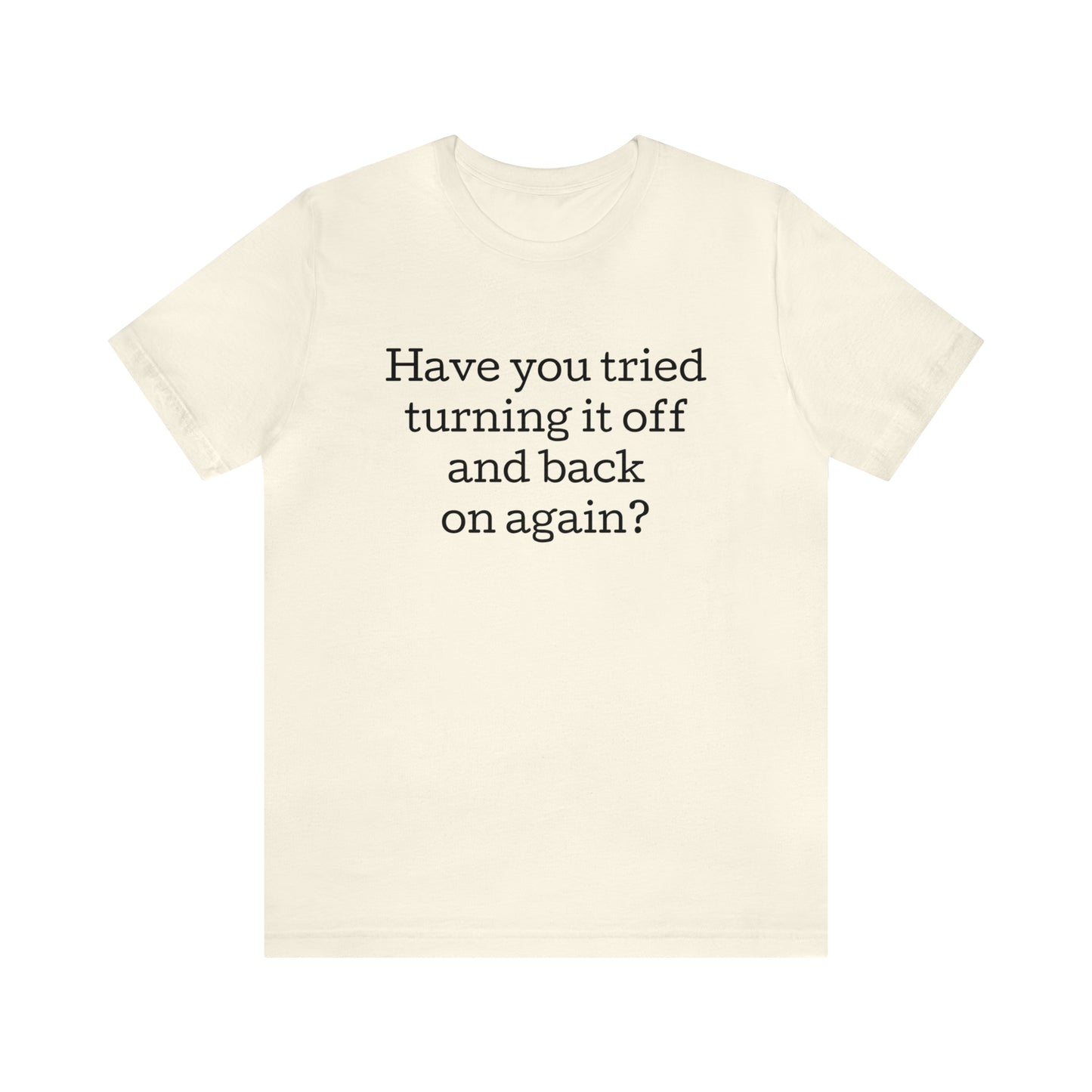 Turn it off and back on again Funny T-Shirt