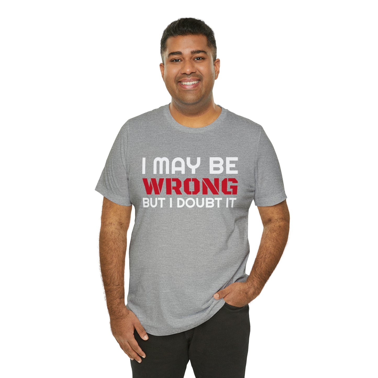 I maybe wrong Funny T-Shirt