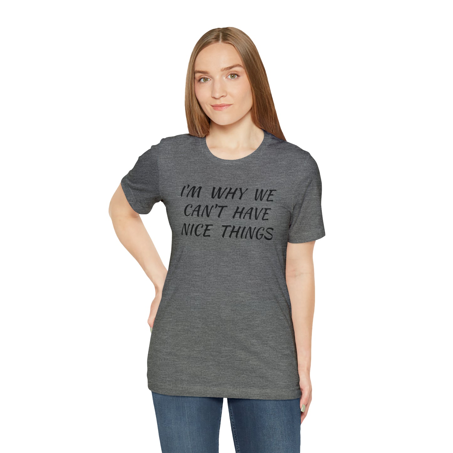 I'm Why We Can't Have Nice Things Funny T-shirt