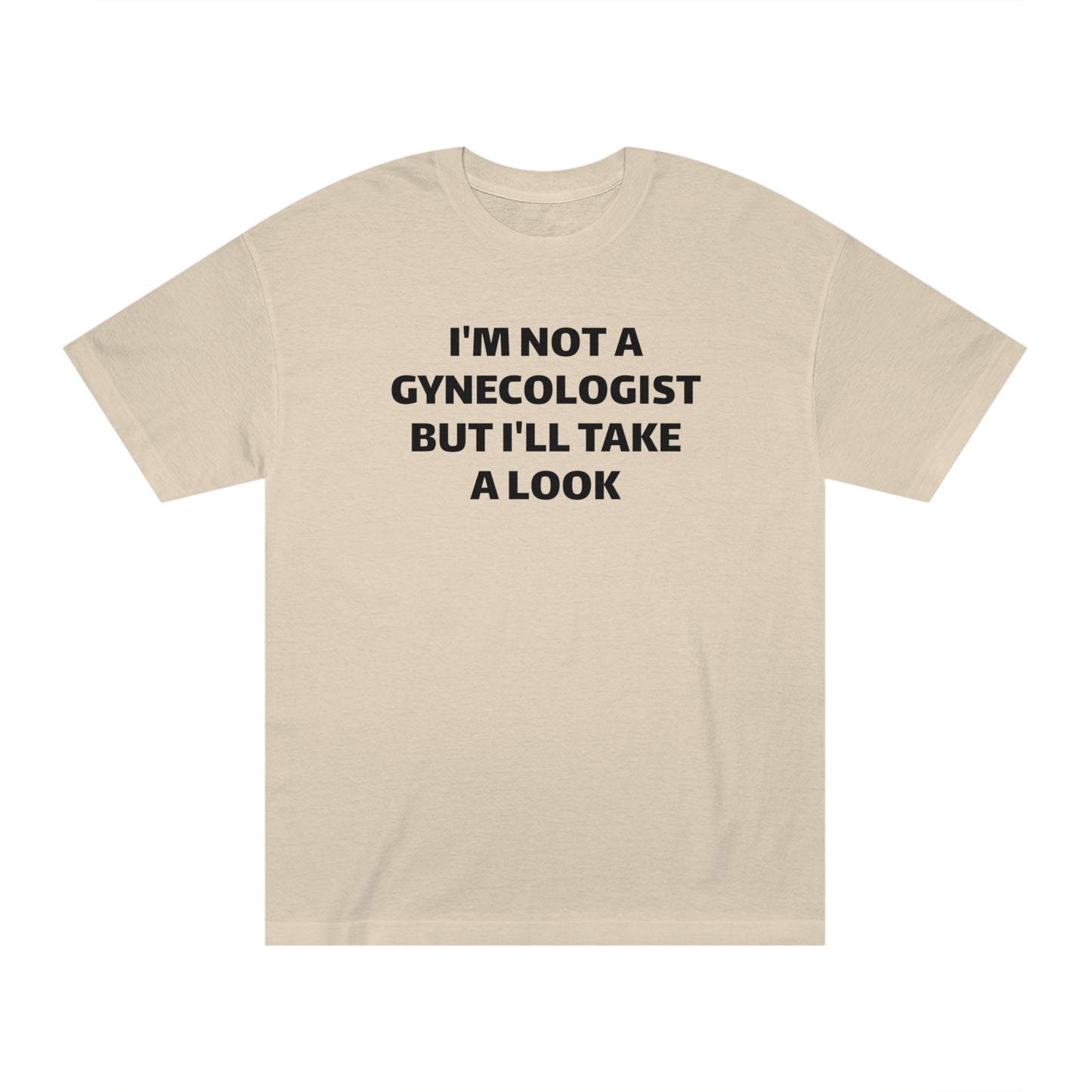 I'm Not A Gynecologist But I'll Take A Look T-Shirt Funny