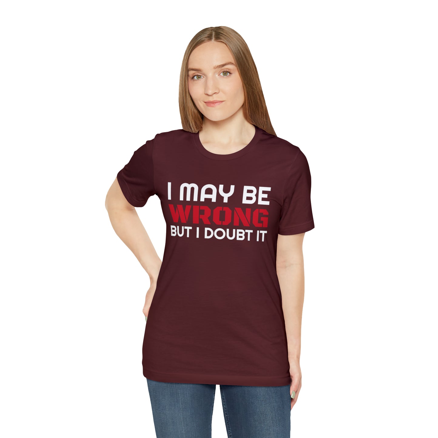 I maybe wrong Funny T-Shirt