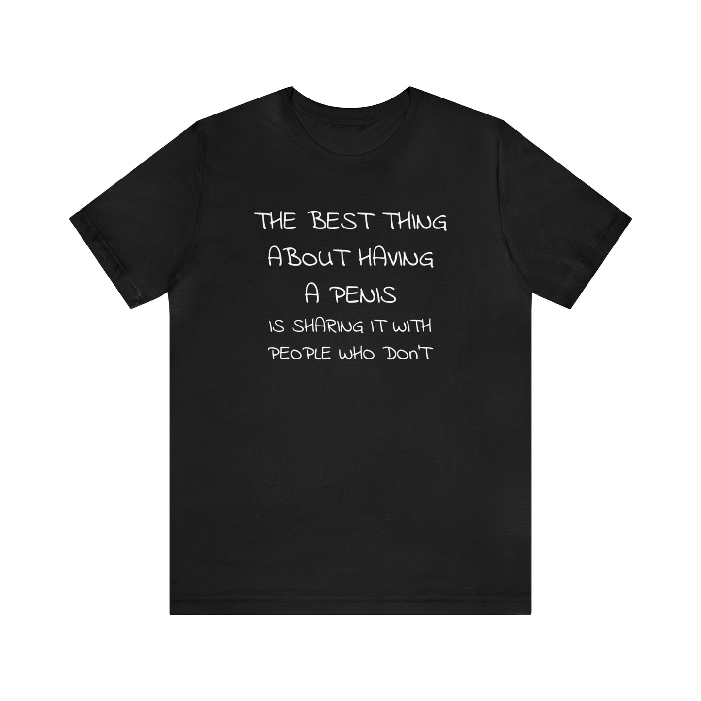 The Best Thing About Having a Penis Funny T-Shirt