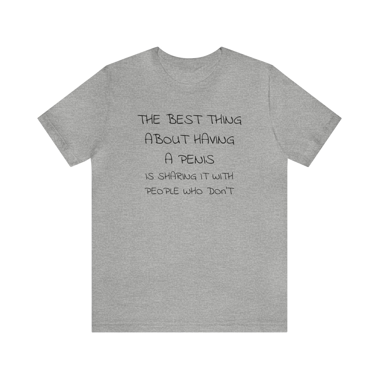 The Best Thing About Having a Penis Funny T-Shirt