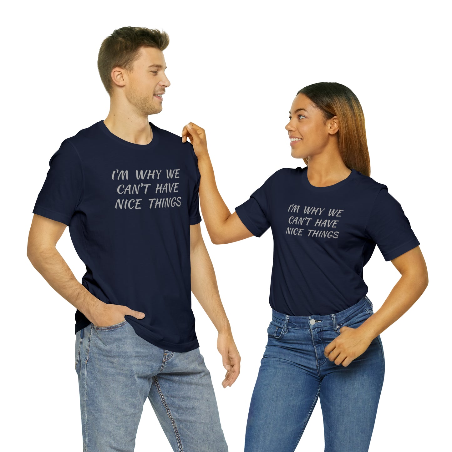 I'm Why We Can't Have Nice Things Funny T-shirt