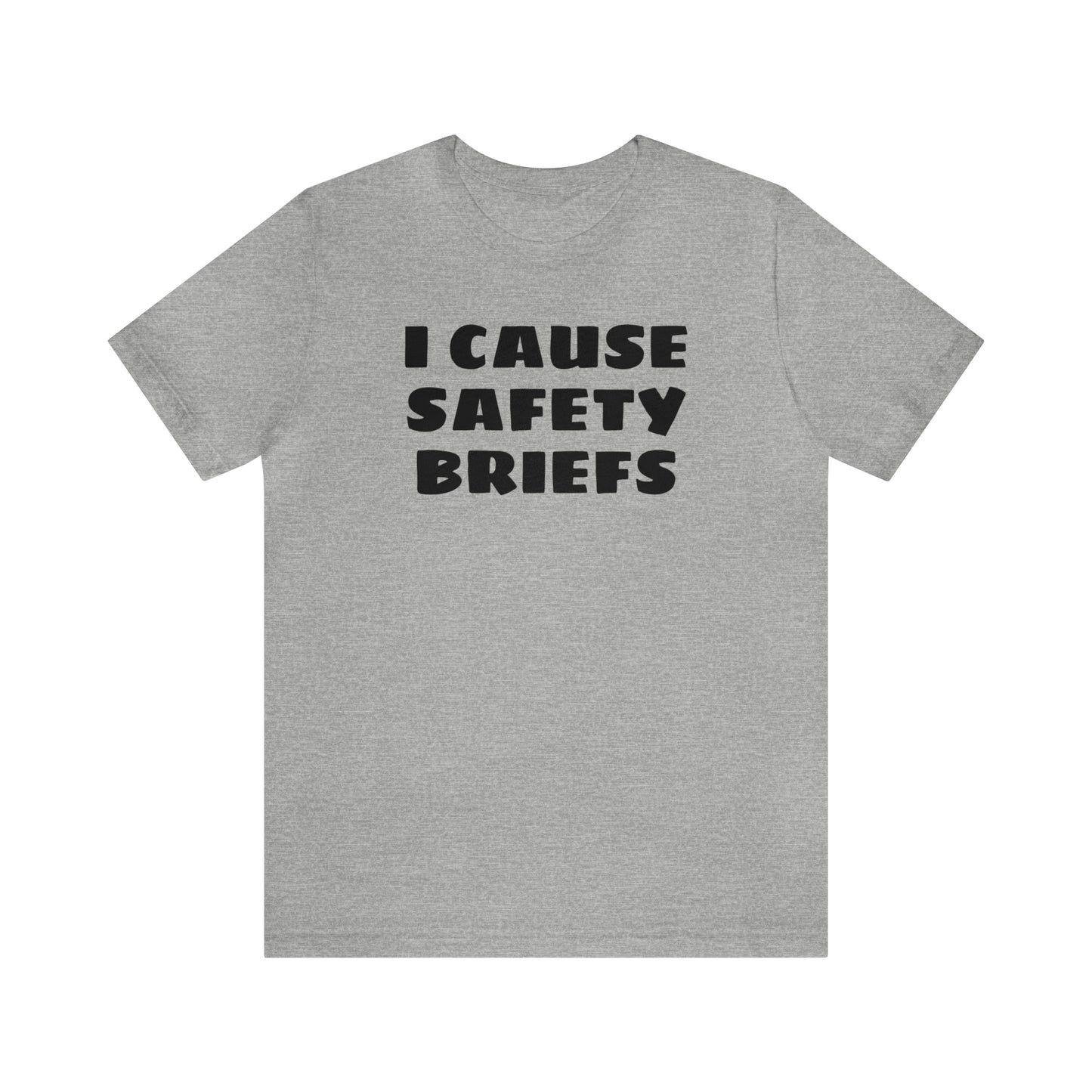 I Cause Safety Briefs Funny T-Shirt