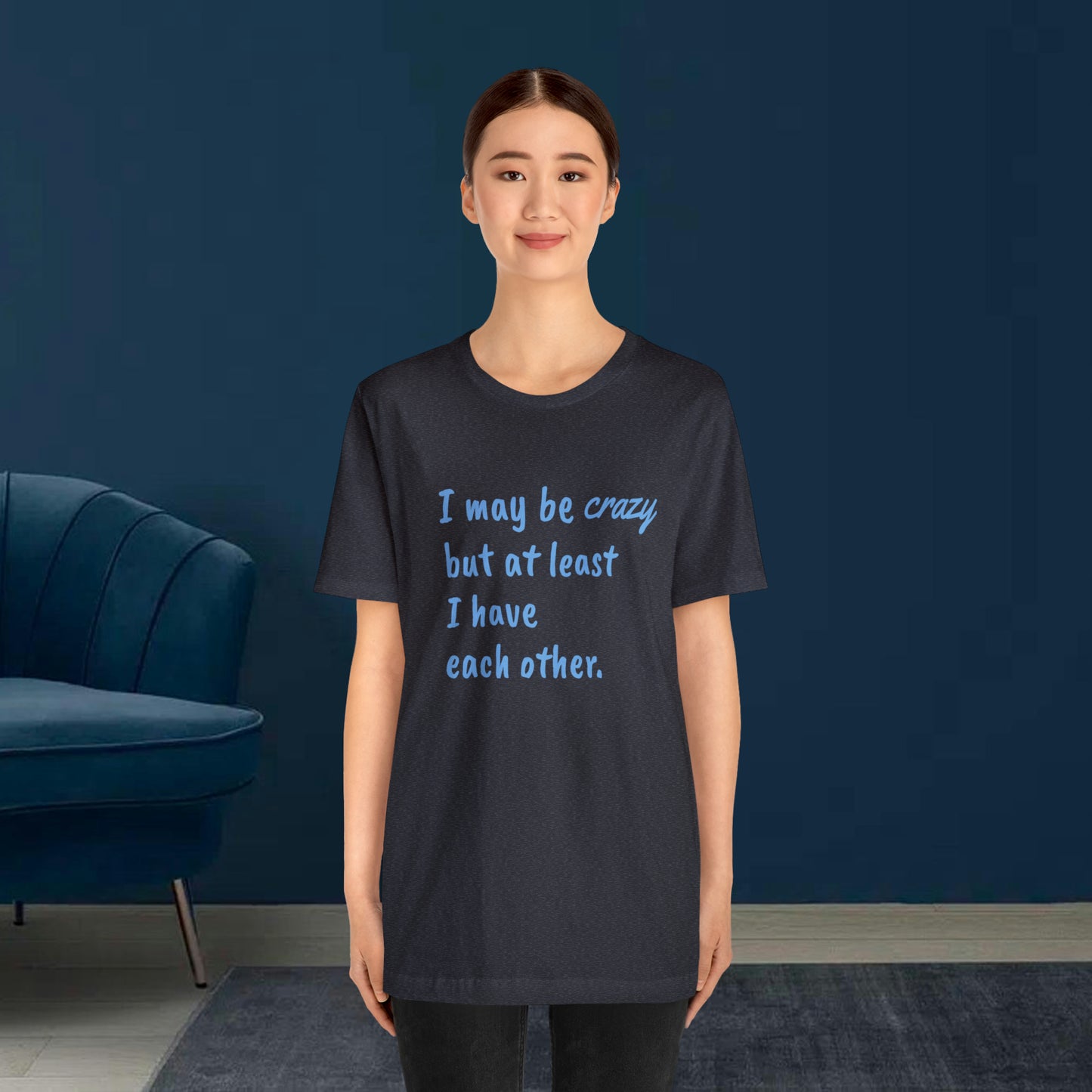 I may be Crazy Funny T-Shirt