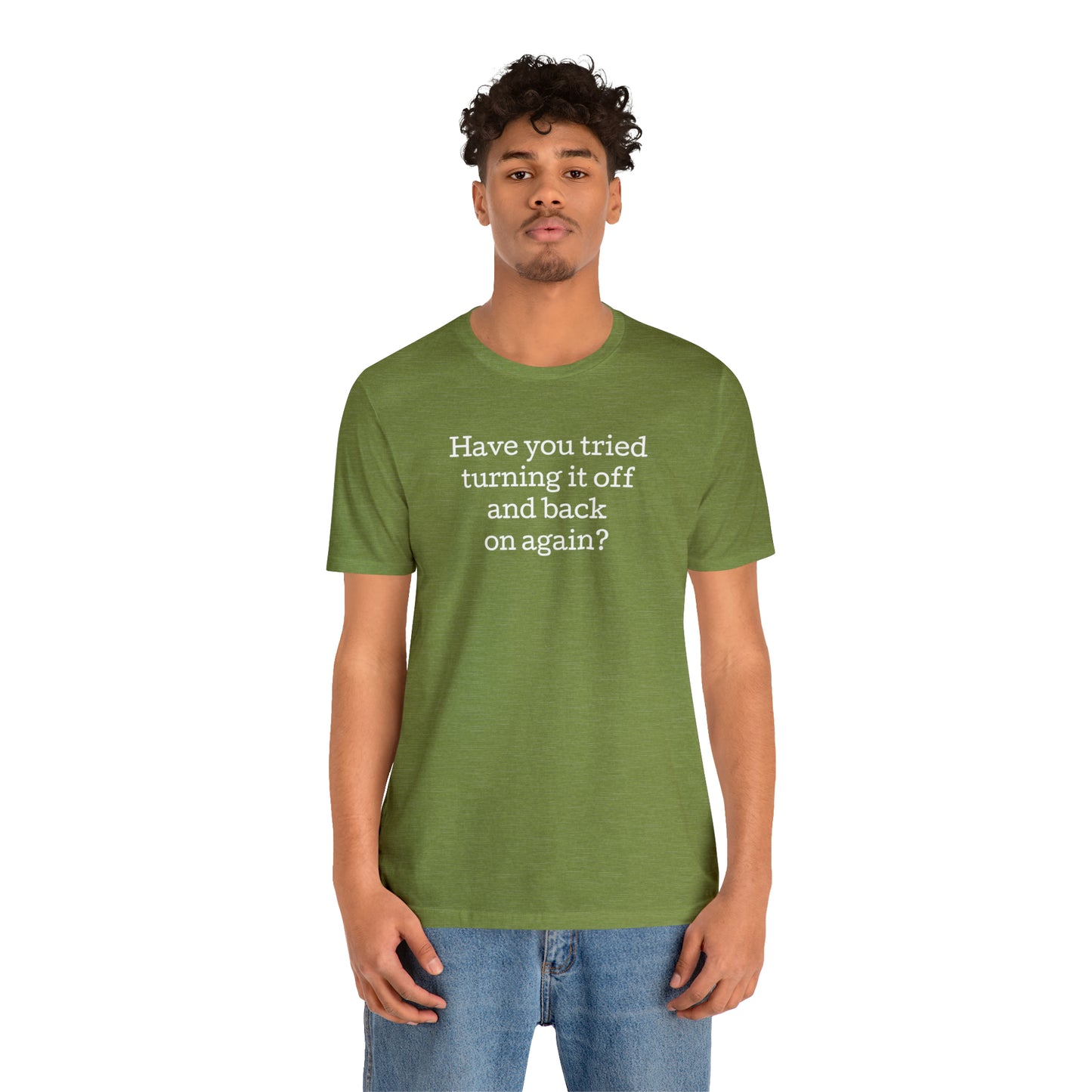 Turn it off and back on again Funny T-Shirt