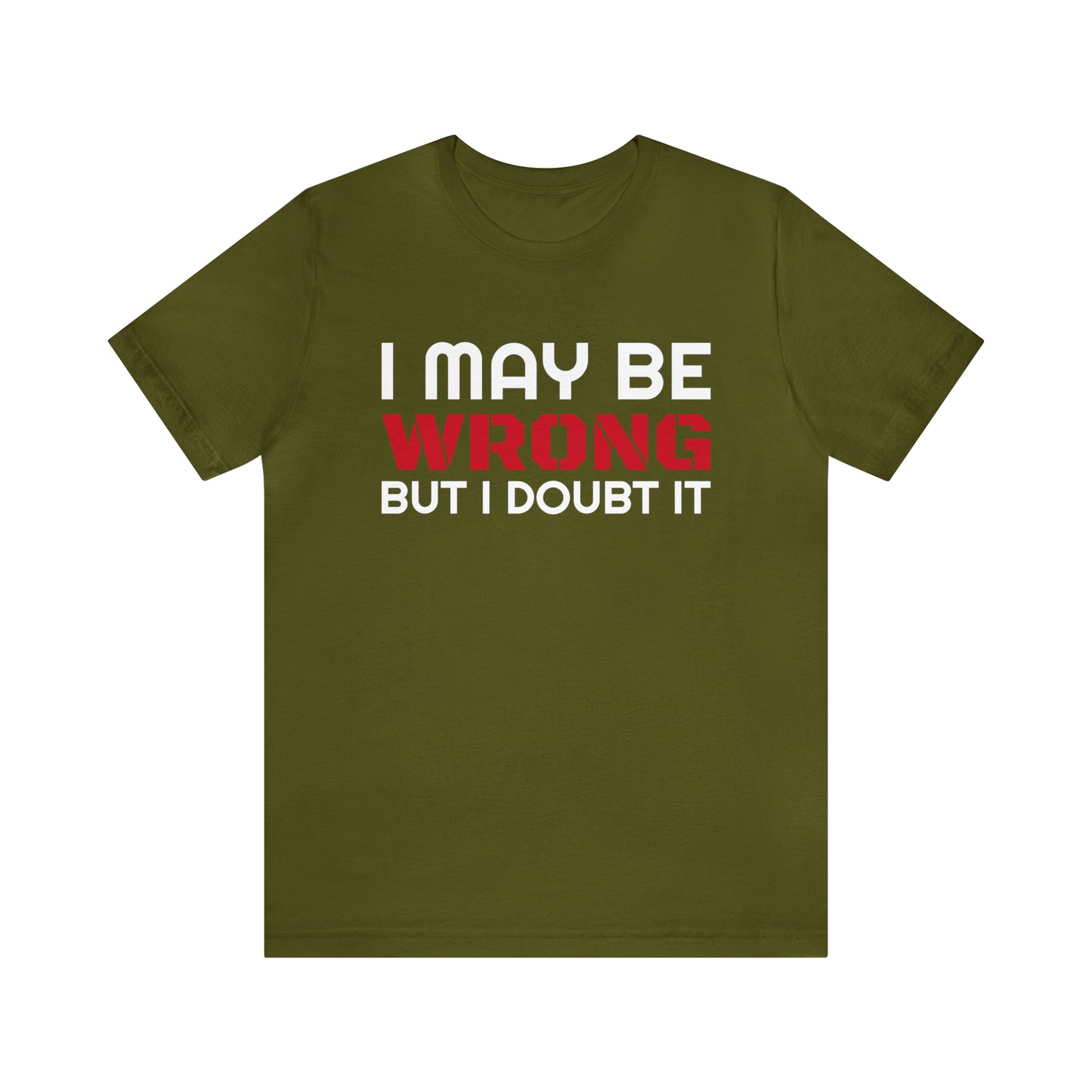 I maybe wrong Funny T-Shirt