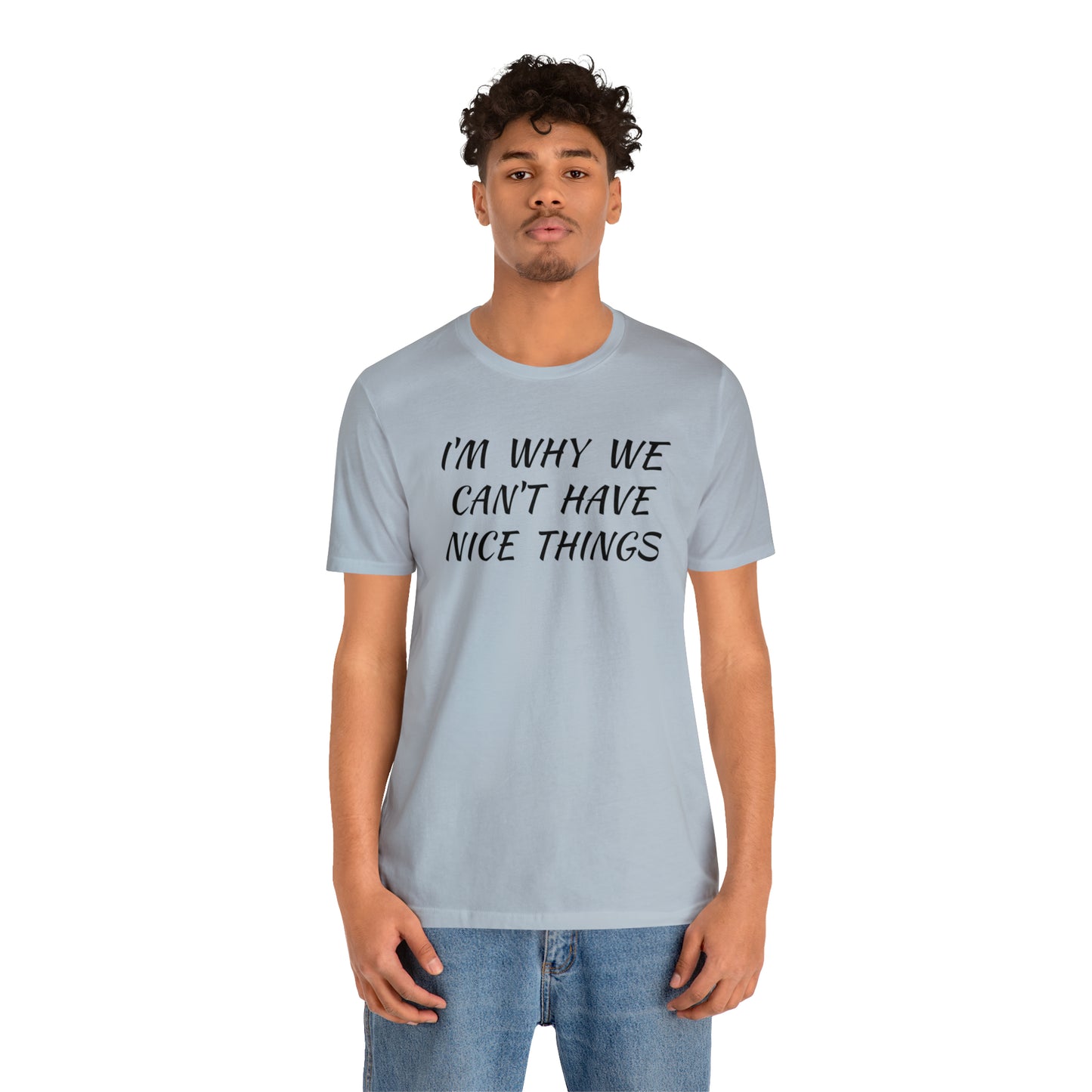 I'm Why We Can't Have Nice Things Funny T-shirt