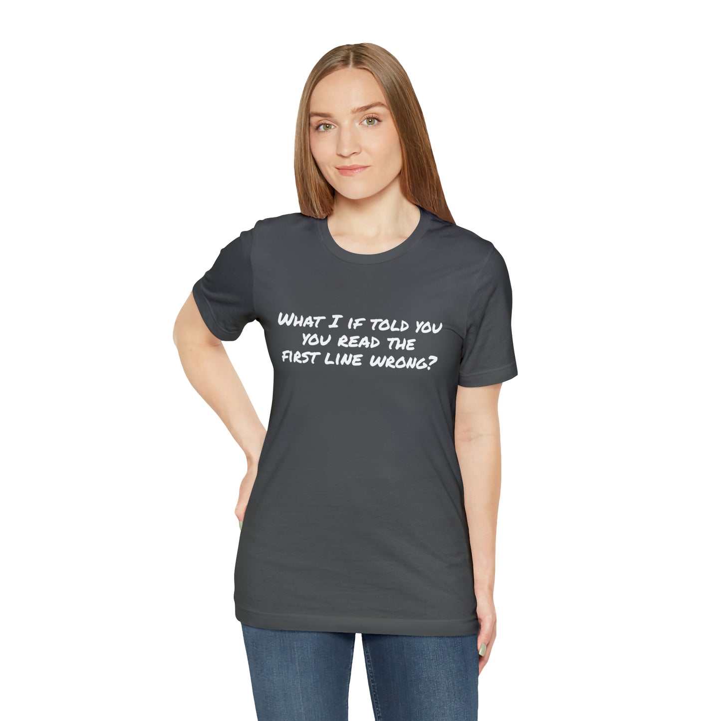 What If I told you, you read the first line wrong Funny T-Shirt