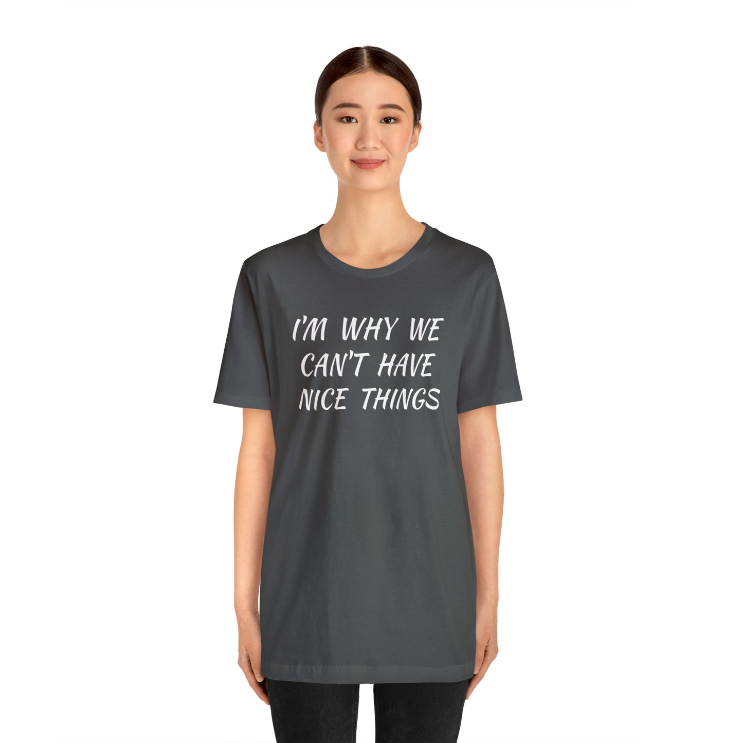 I'm Why We Can't Have Nice Things Funny T-shirt