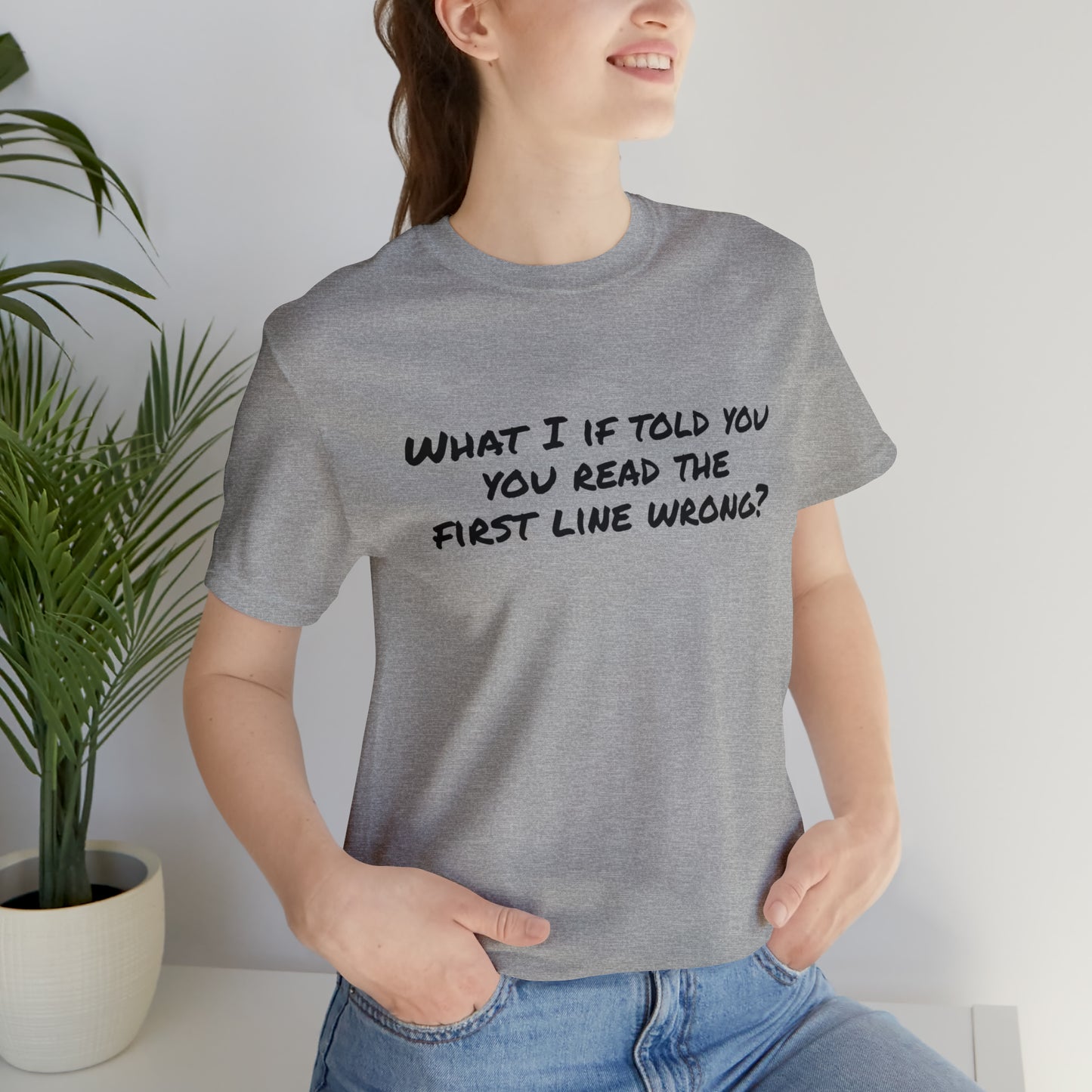 What If I told you, you read the first line wrong Funny T-Shirt