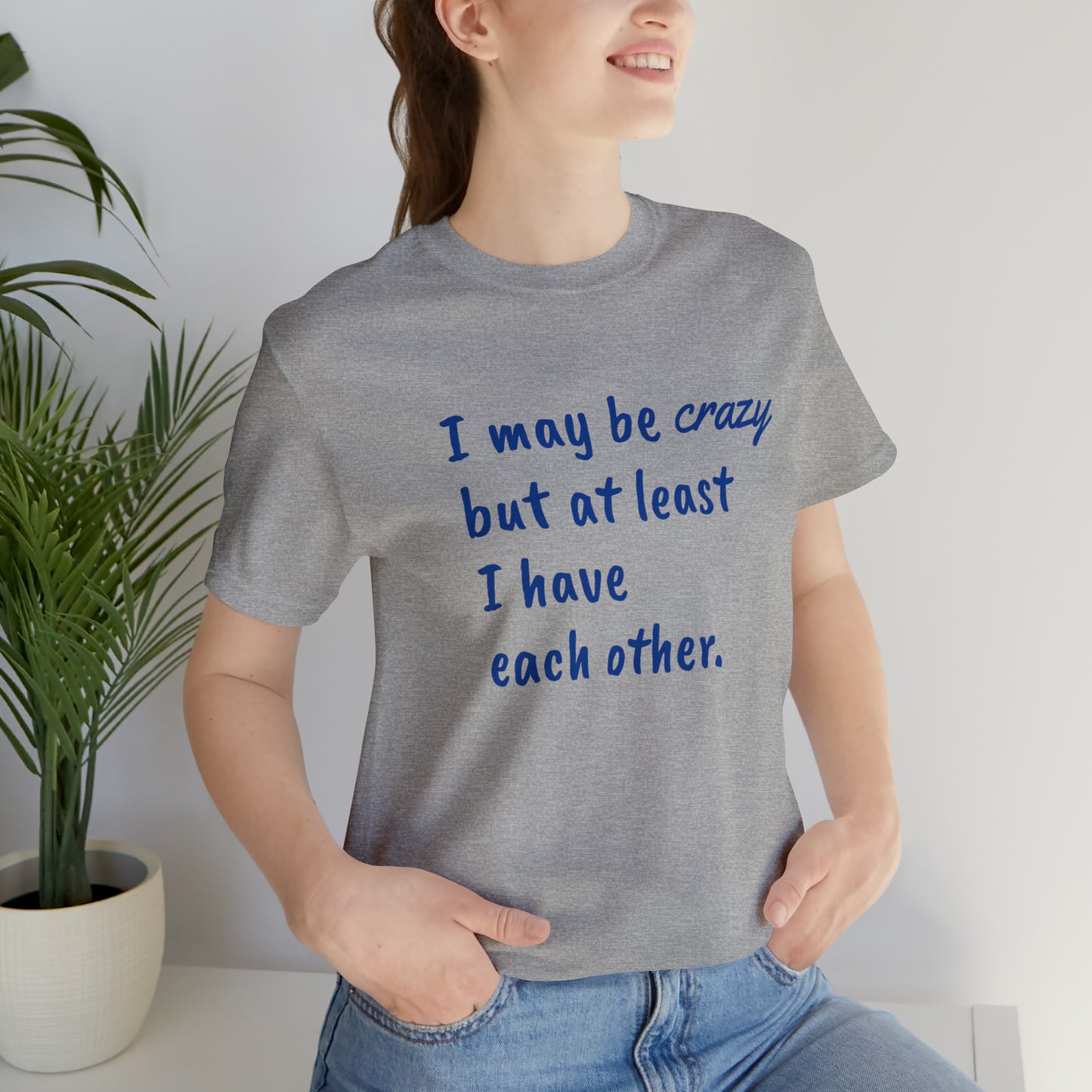 I may be Crazy Funny T-Shirt