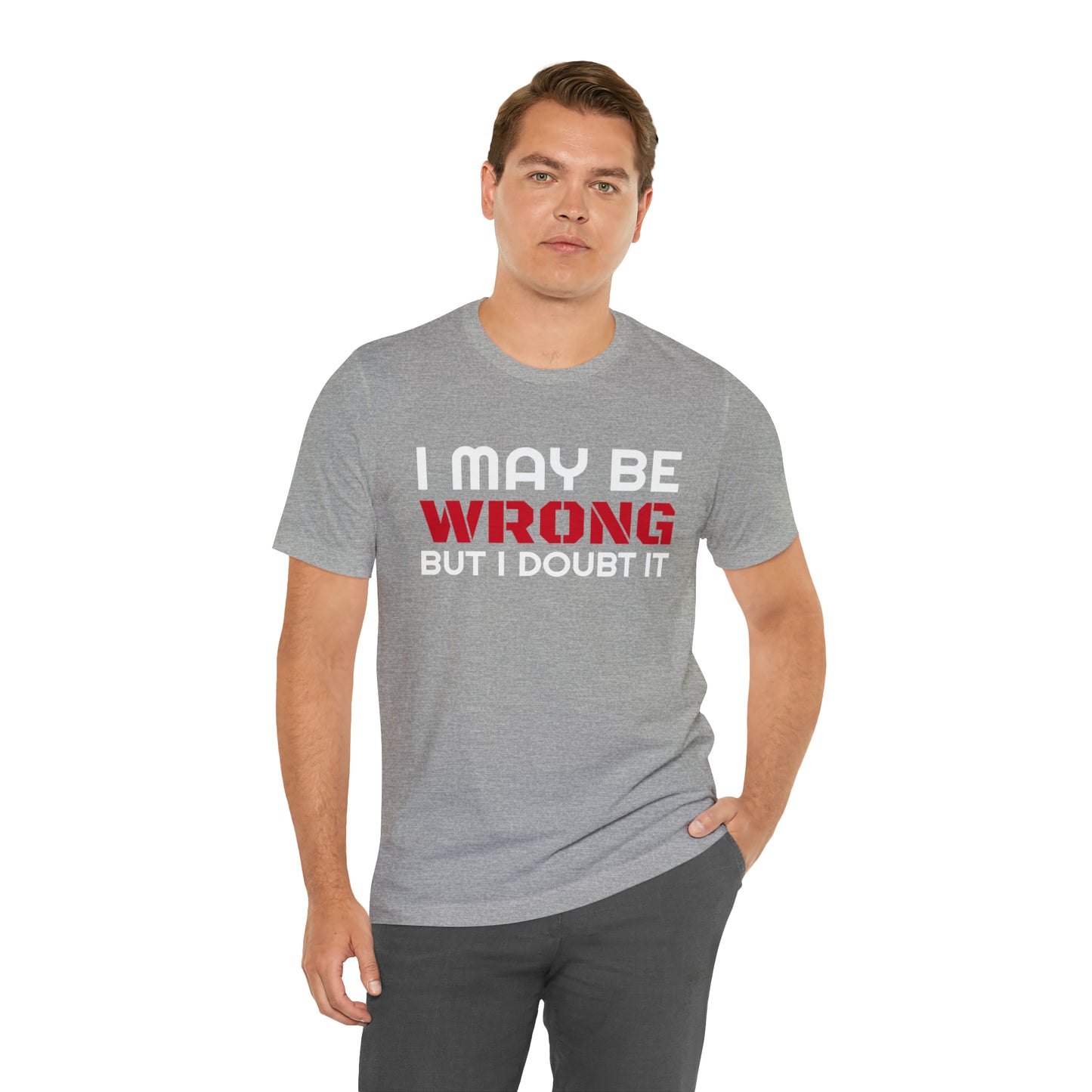 I maybe wrong Funny T-Shirt