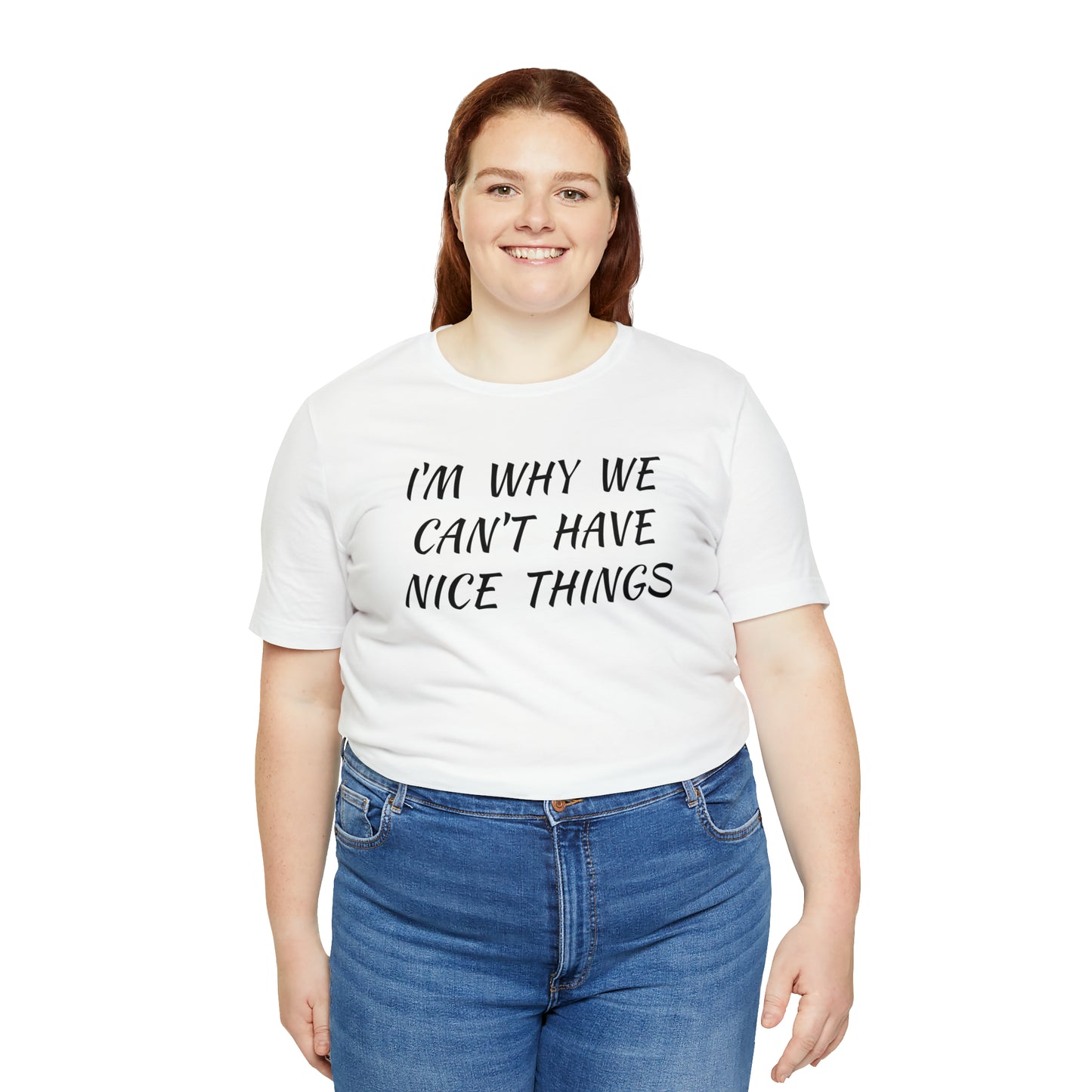 I'm Why We Can't Have Nice Things Funny T-shirt