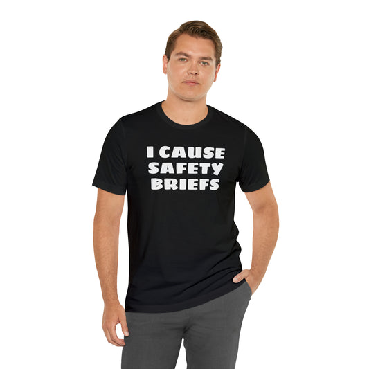 I Cause Safety Briefs Funny T-Shirt