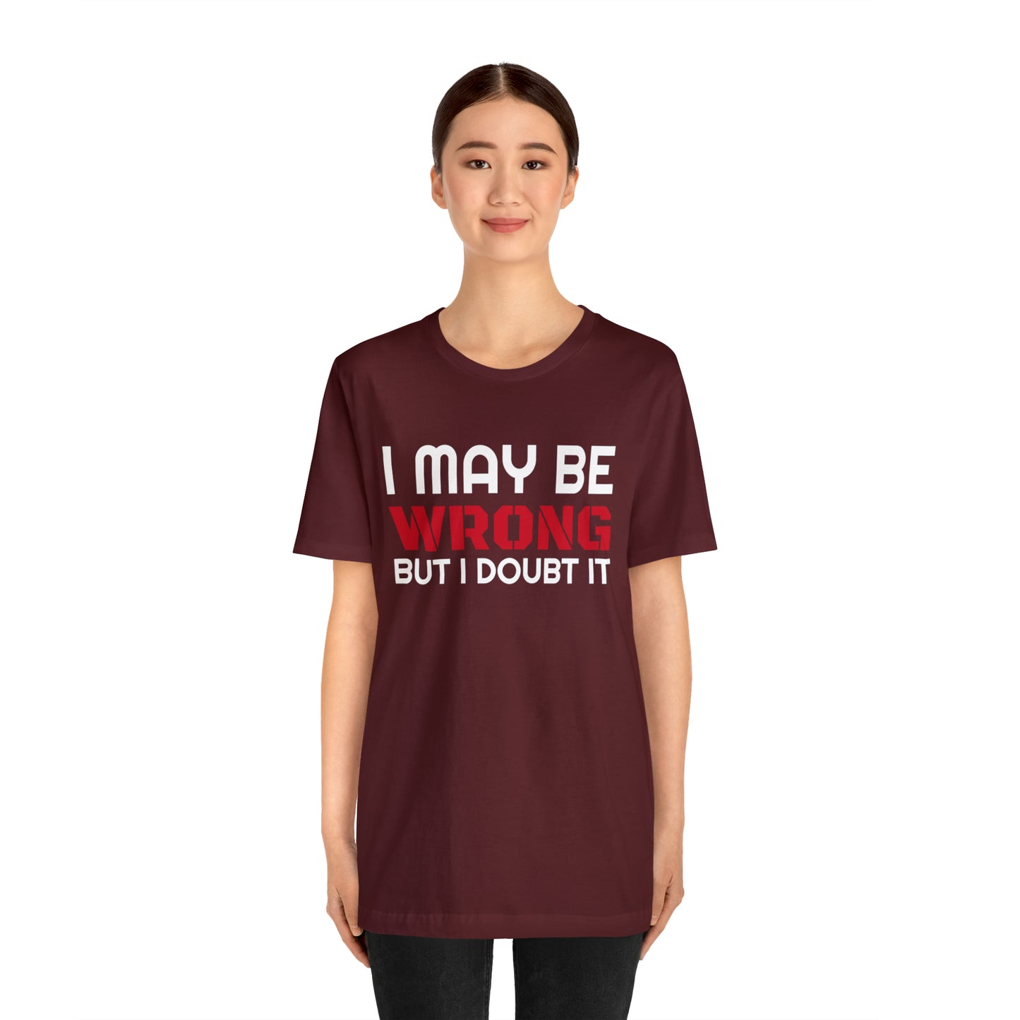 I maybe wrong Funny T-Shirt