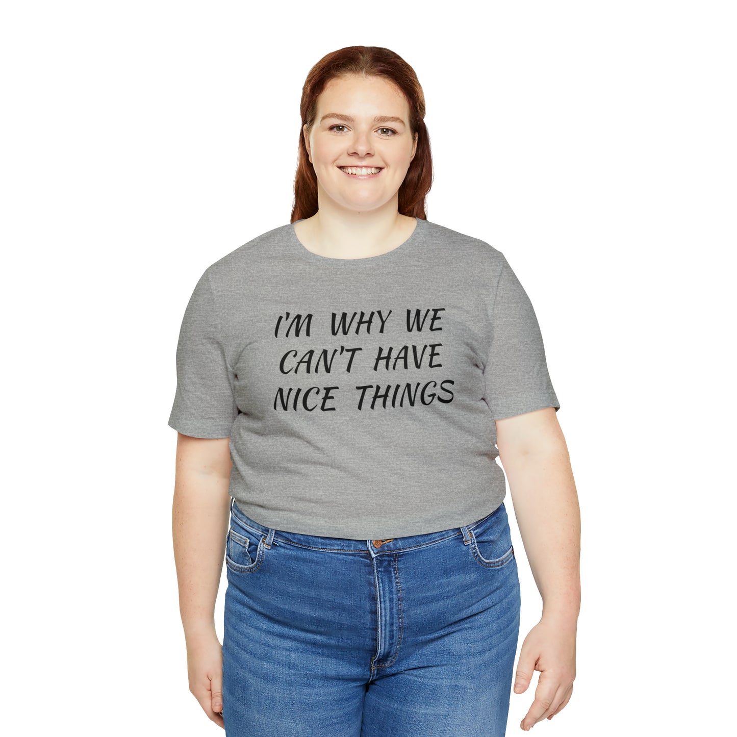 I'm Why We Can't Have Nice Things Funny T-shirt