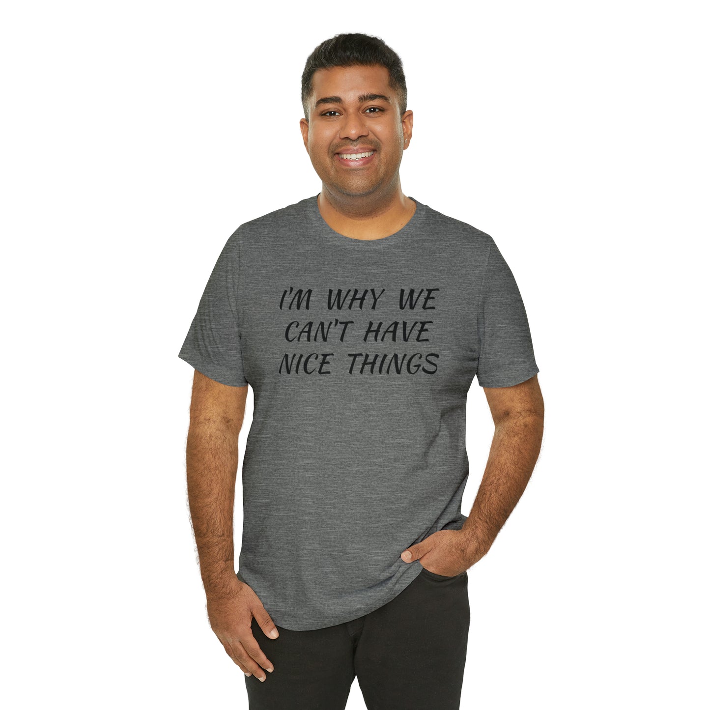 I'm Why We Can't Have Nice Things Funny T-shirt