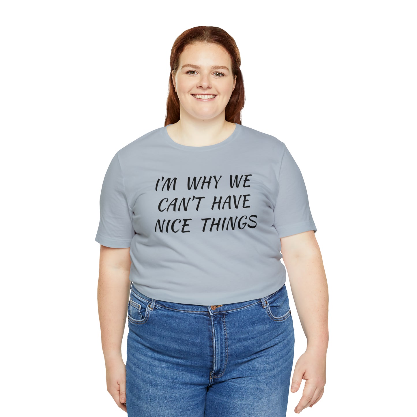 I'm Why We Can't Have Nice Things Funny T-shirt