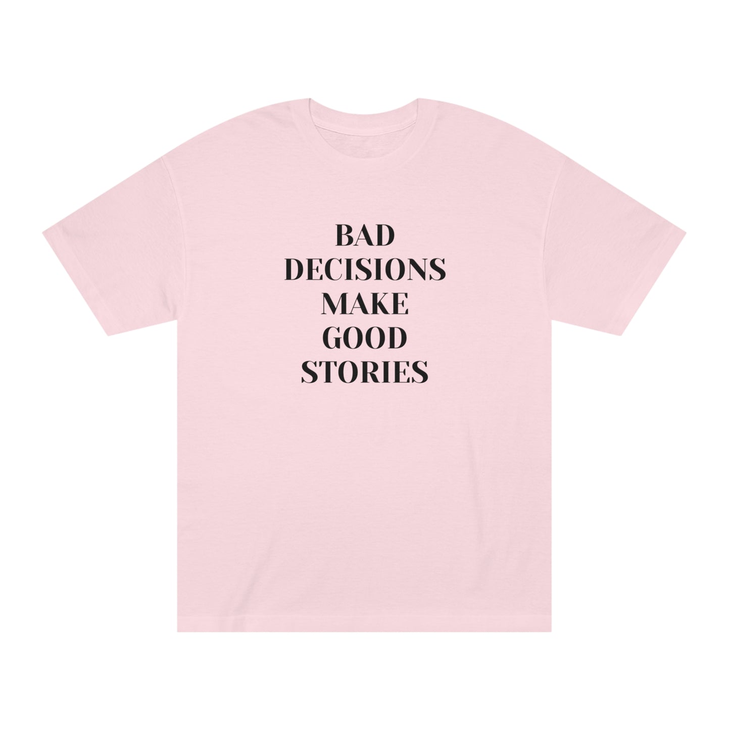 Bad Decisions Make Good Stories Funny T-shirt