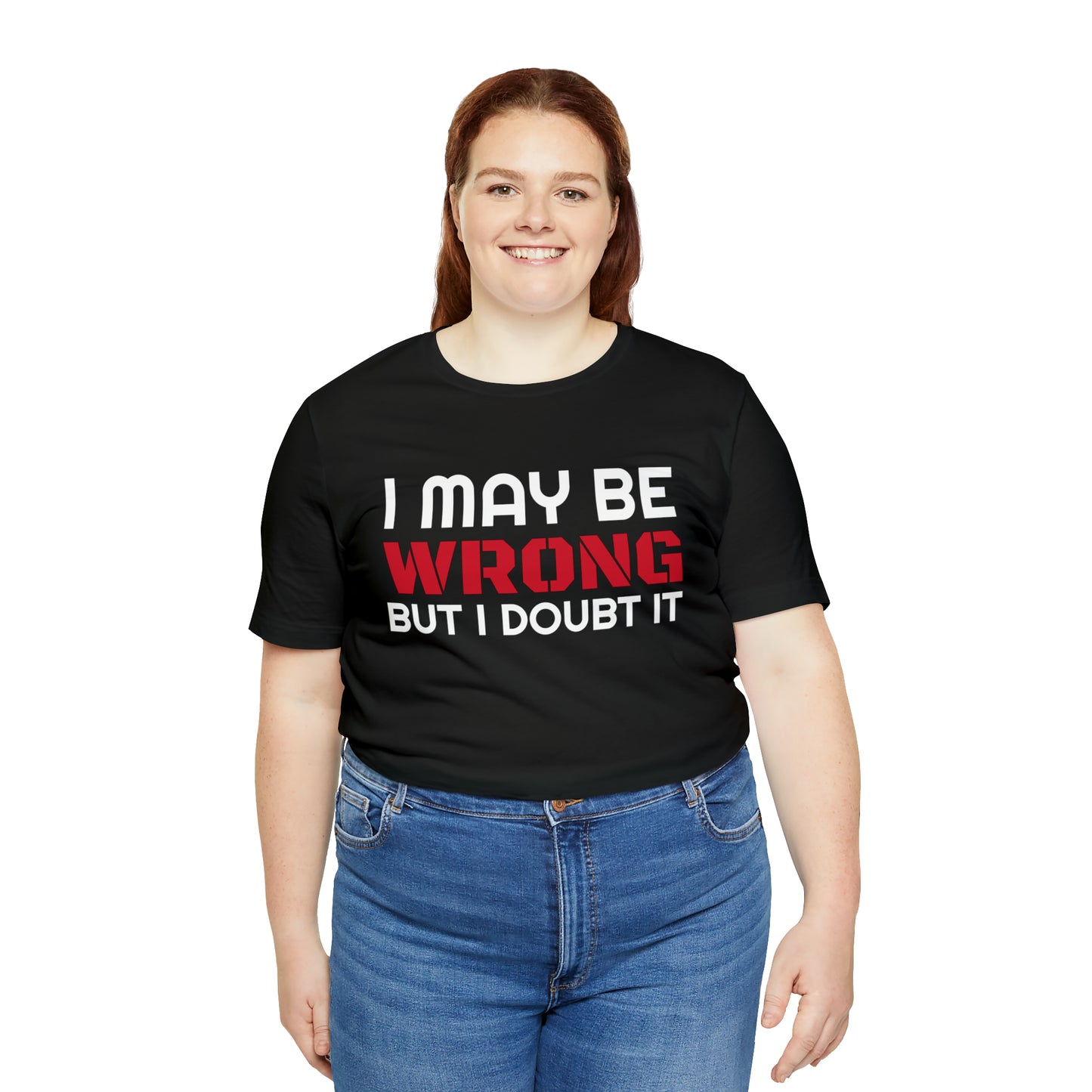 I maybe wrong Funny T-Shirt