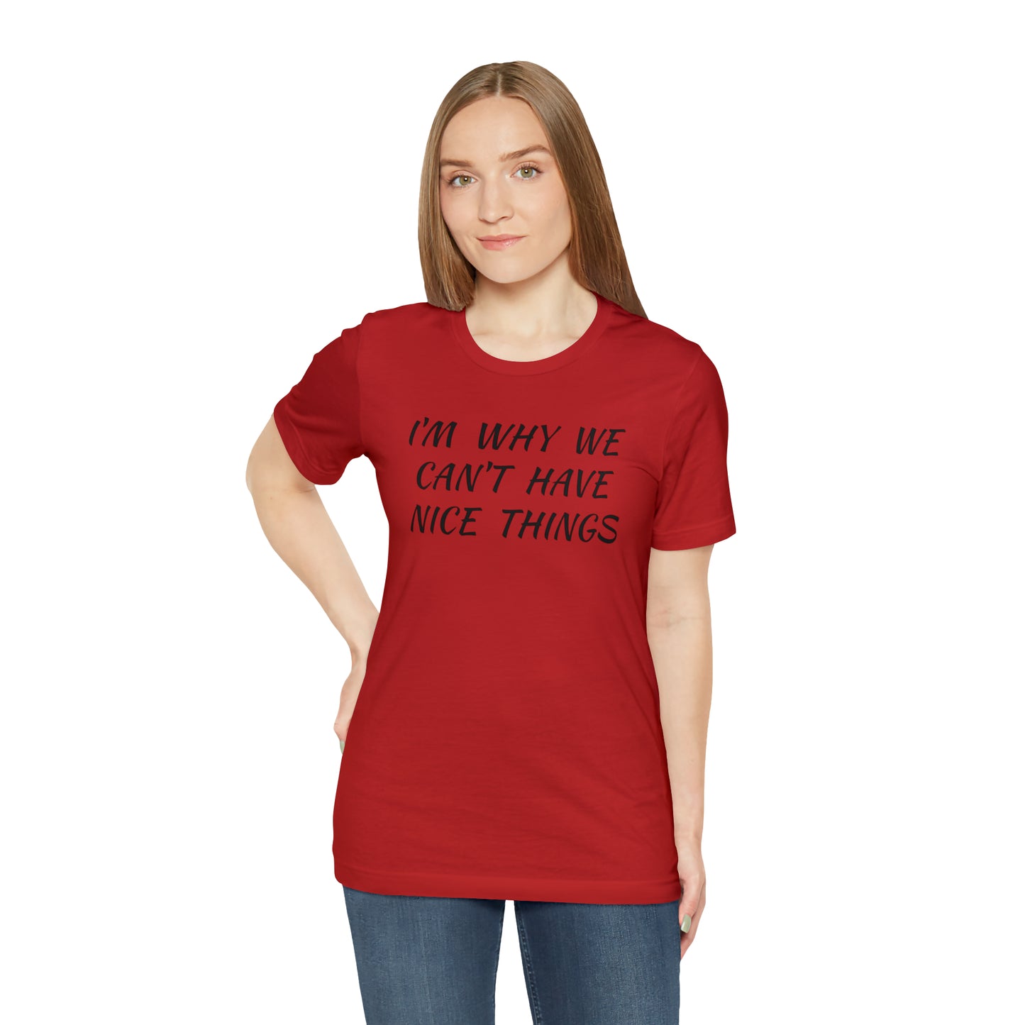 I'm Why We Can't Have Nice Things Funny T-shirt