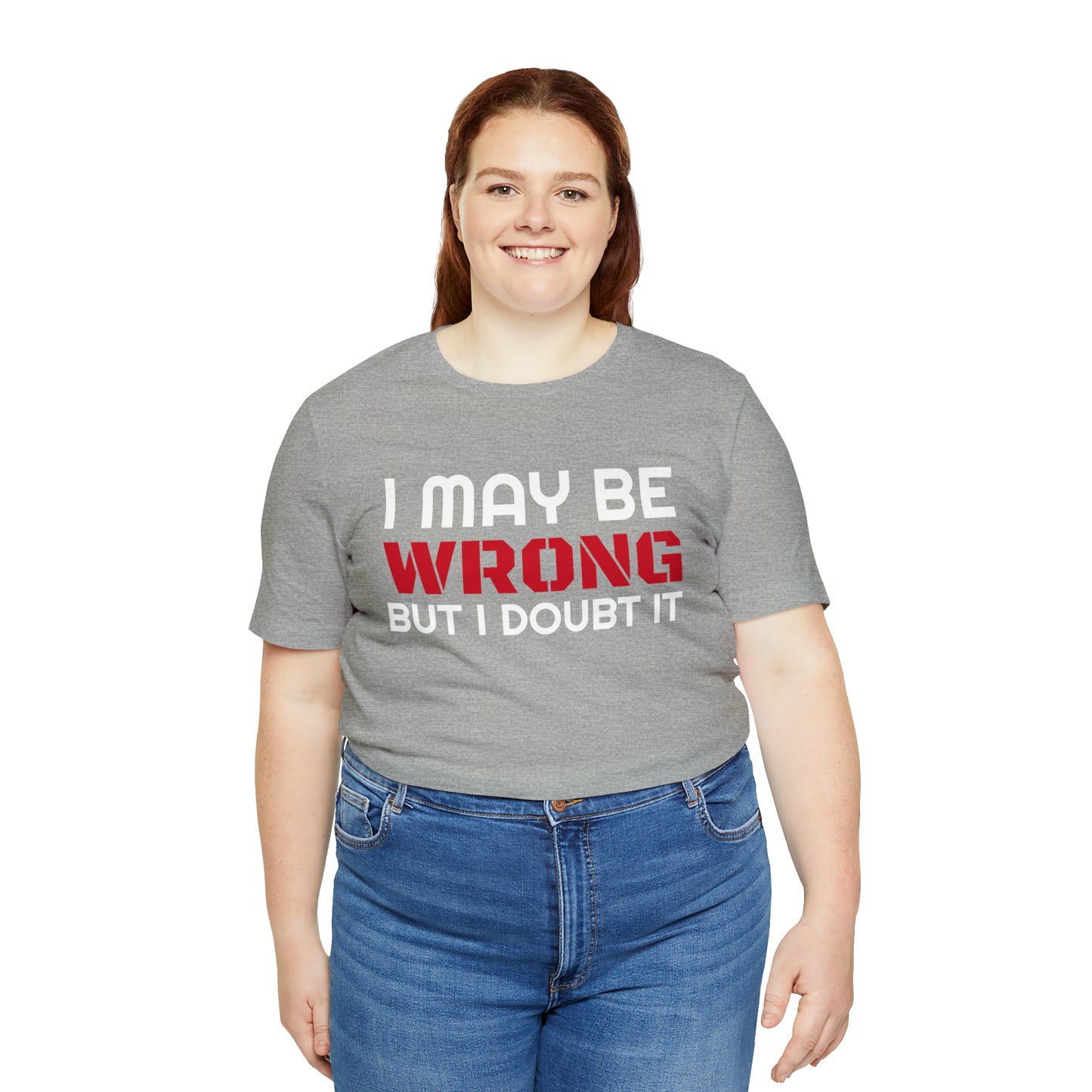 I maybe wrong Funny T-Shirt