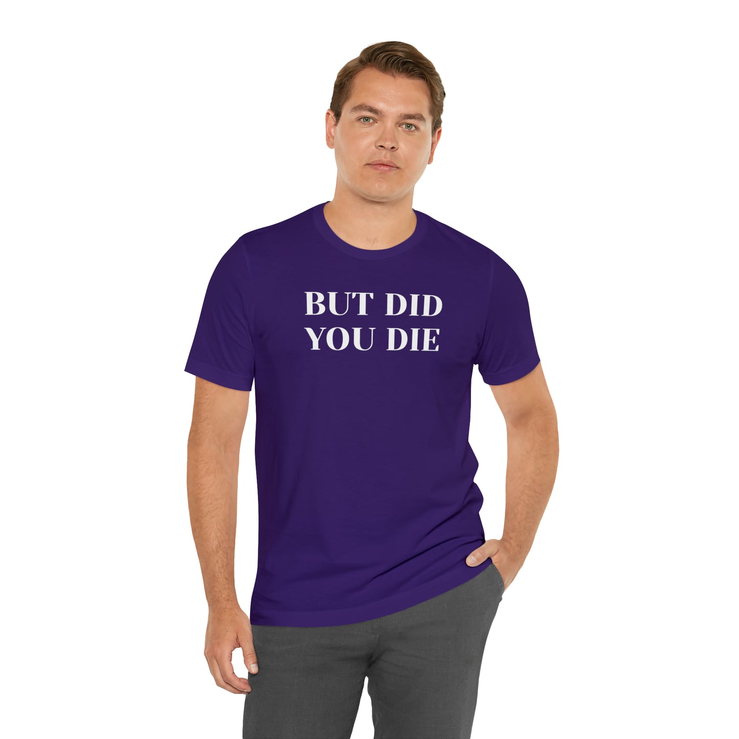 But Did You Die T-shirt Funny T-Shirt