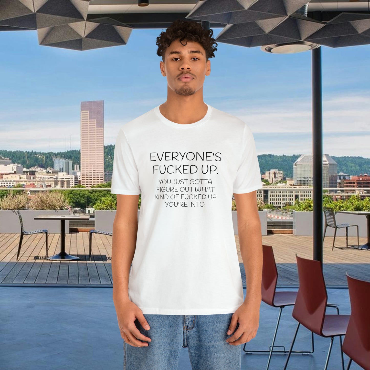 Everyone is fucked up Funny T-Shirt