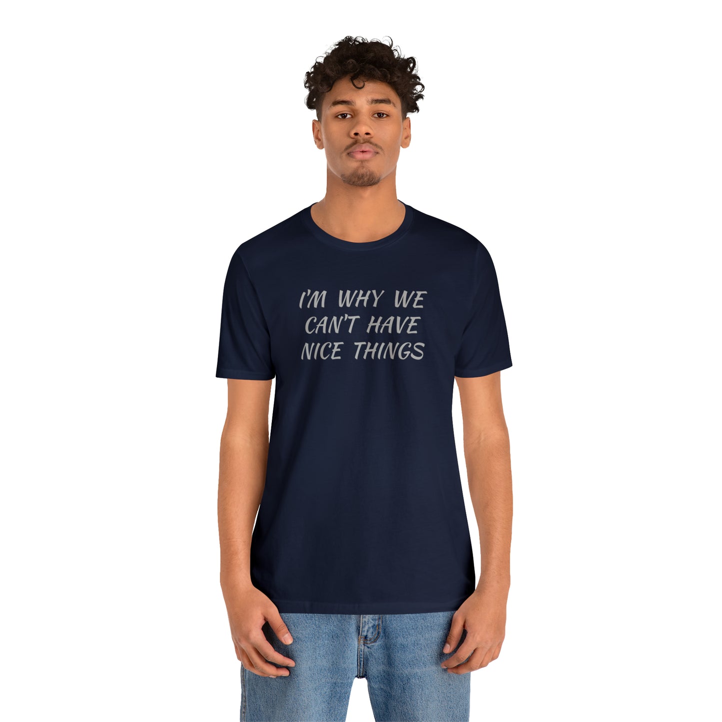 I'm Why We Can't Have Nice Things Funny T-shirt