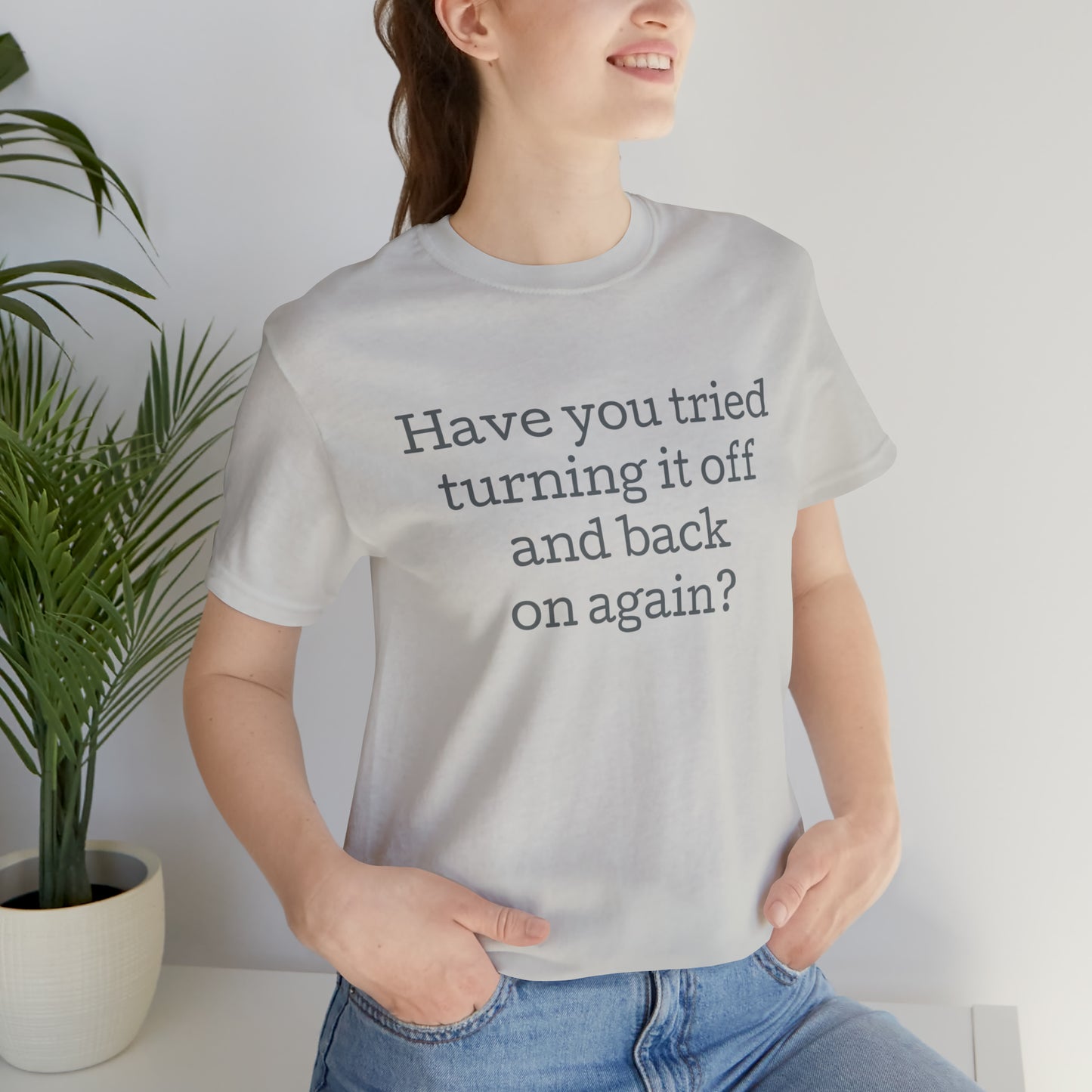 Turn it off and back on again Funny T-Shirt