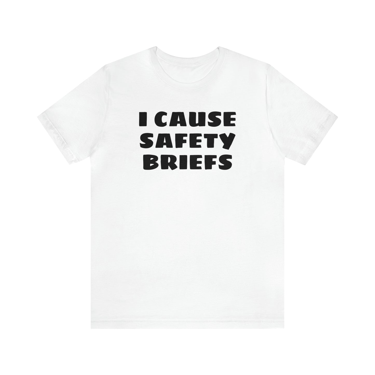 I Cause Safety Briefs Funny T-Shirt