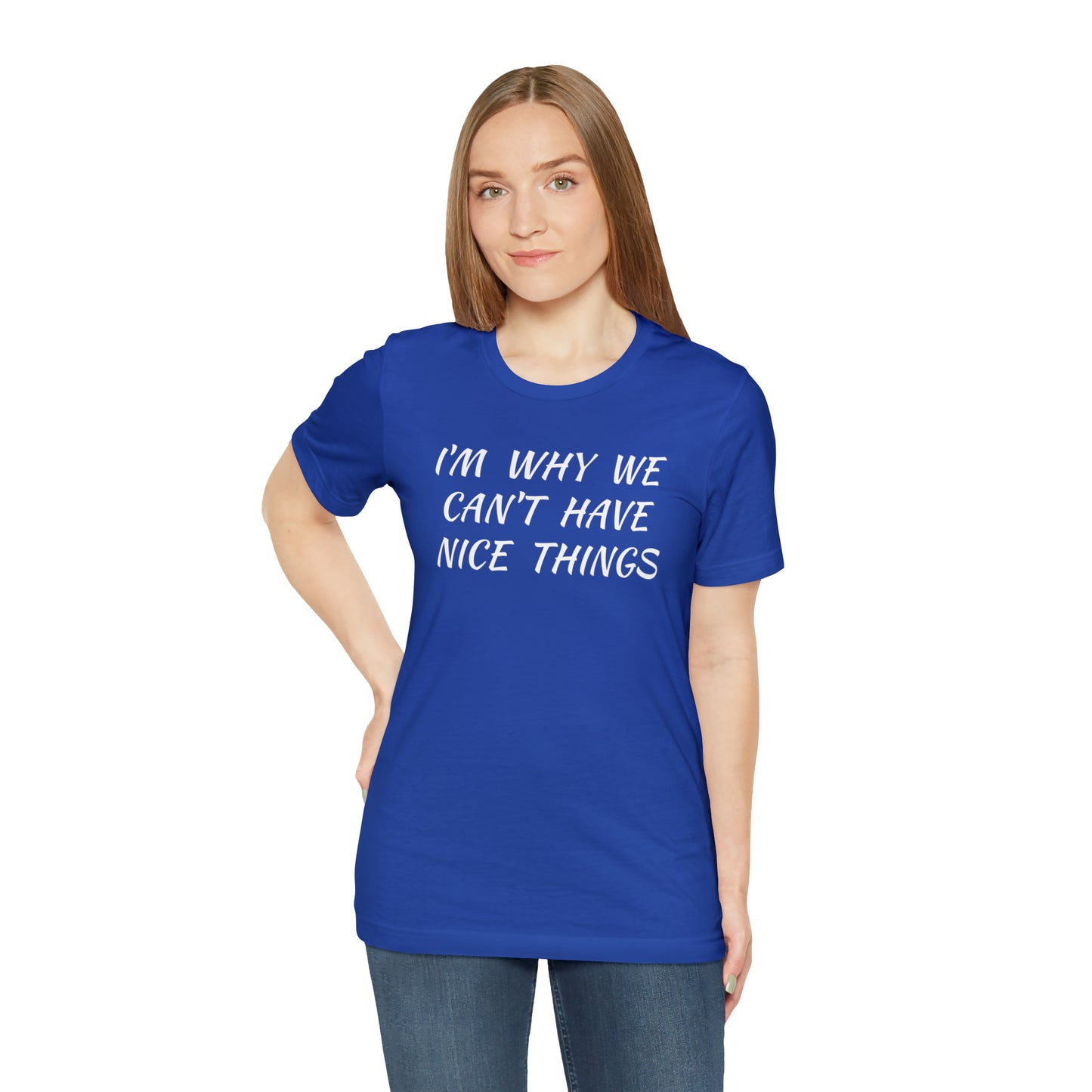 I'm Why We Can't Have Nice Things Funny T-shirt