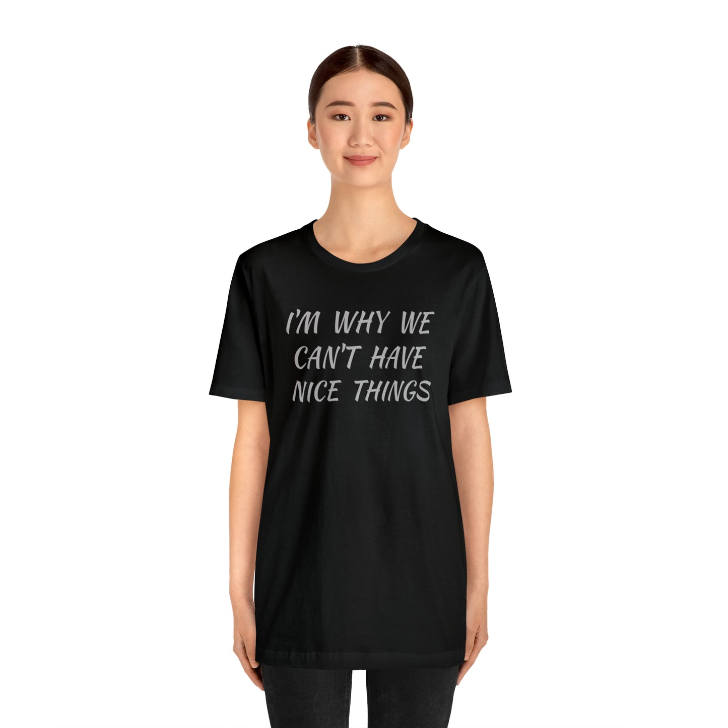 I'm Why We Can't Have Nice Things Funny T-shirt