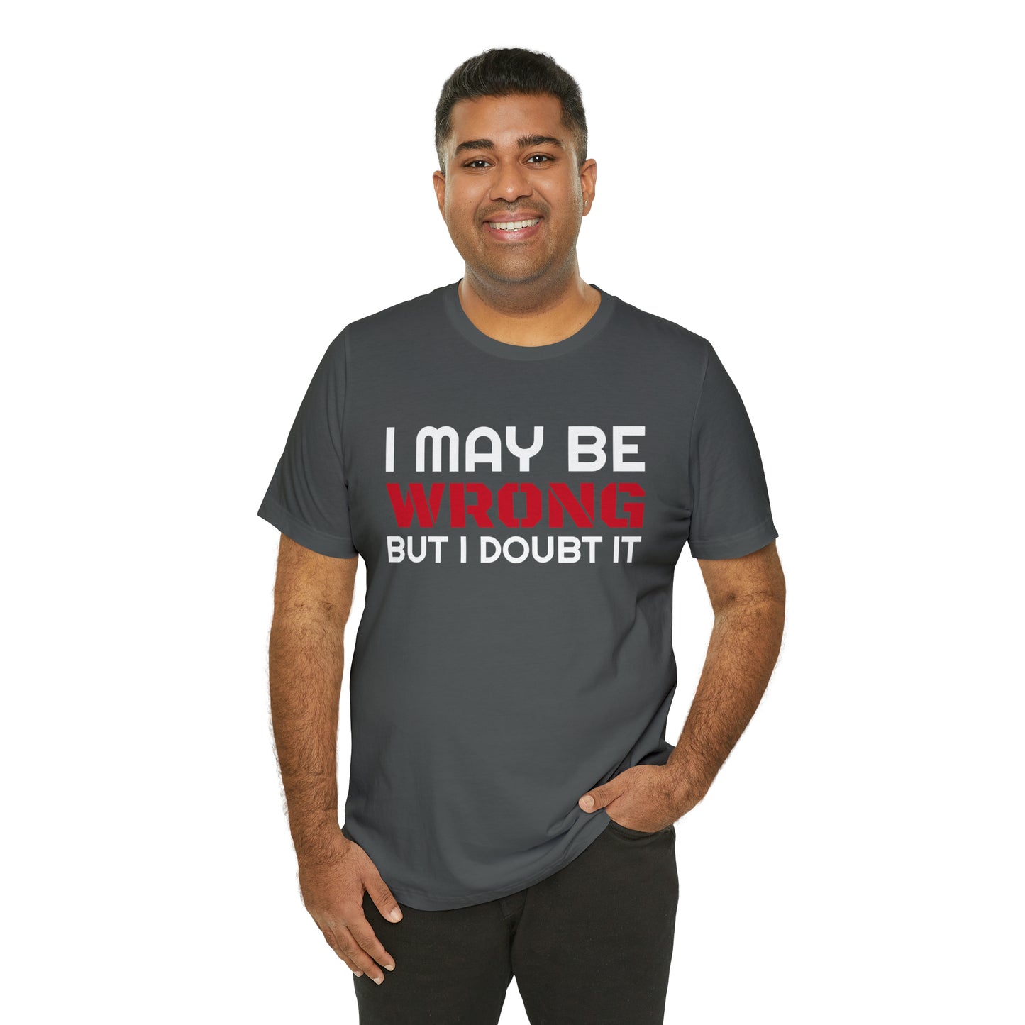 I maybe wrong Funny T-Shirt