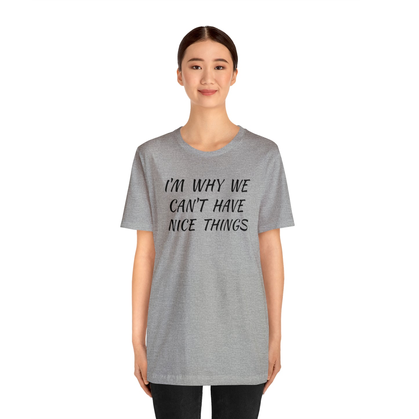 I'm Why We Can't Have Nice Things Funny T-shirt