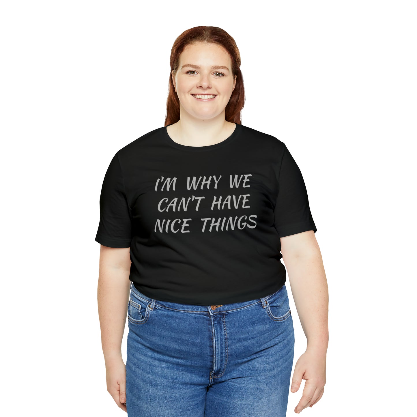 I'm Why We Can't Have Nice Things Funny T-shirt