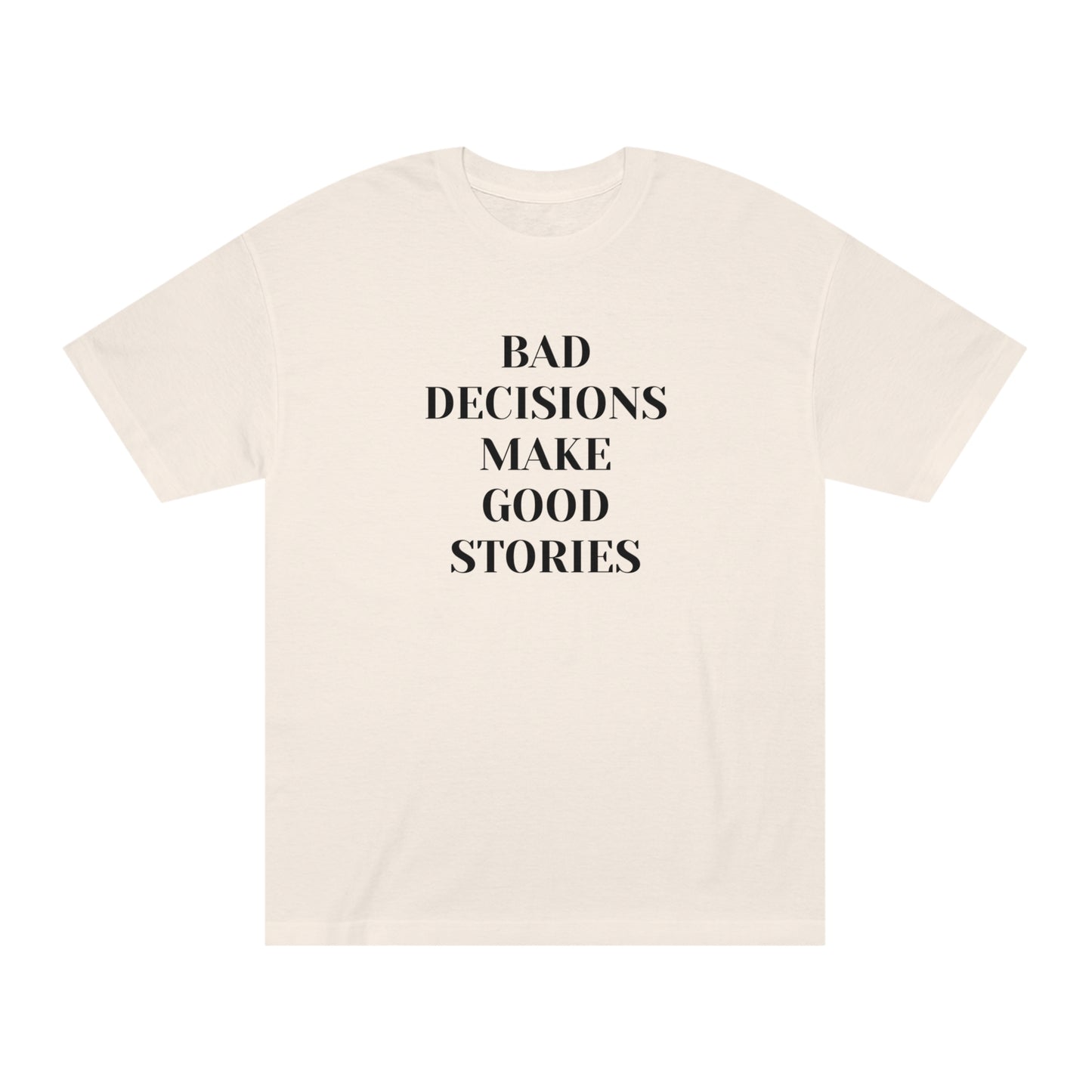 Bad Decisions Make Good Stories Funny T-shirt